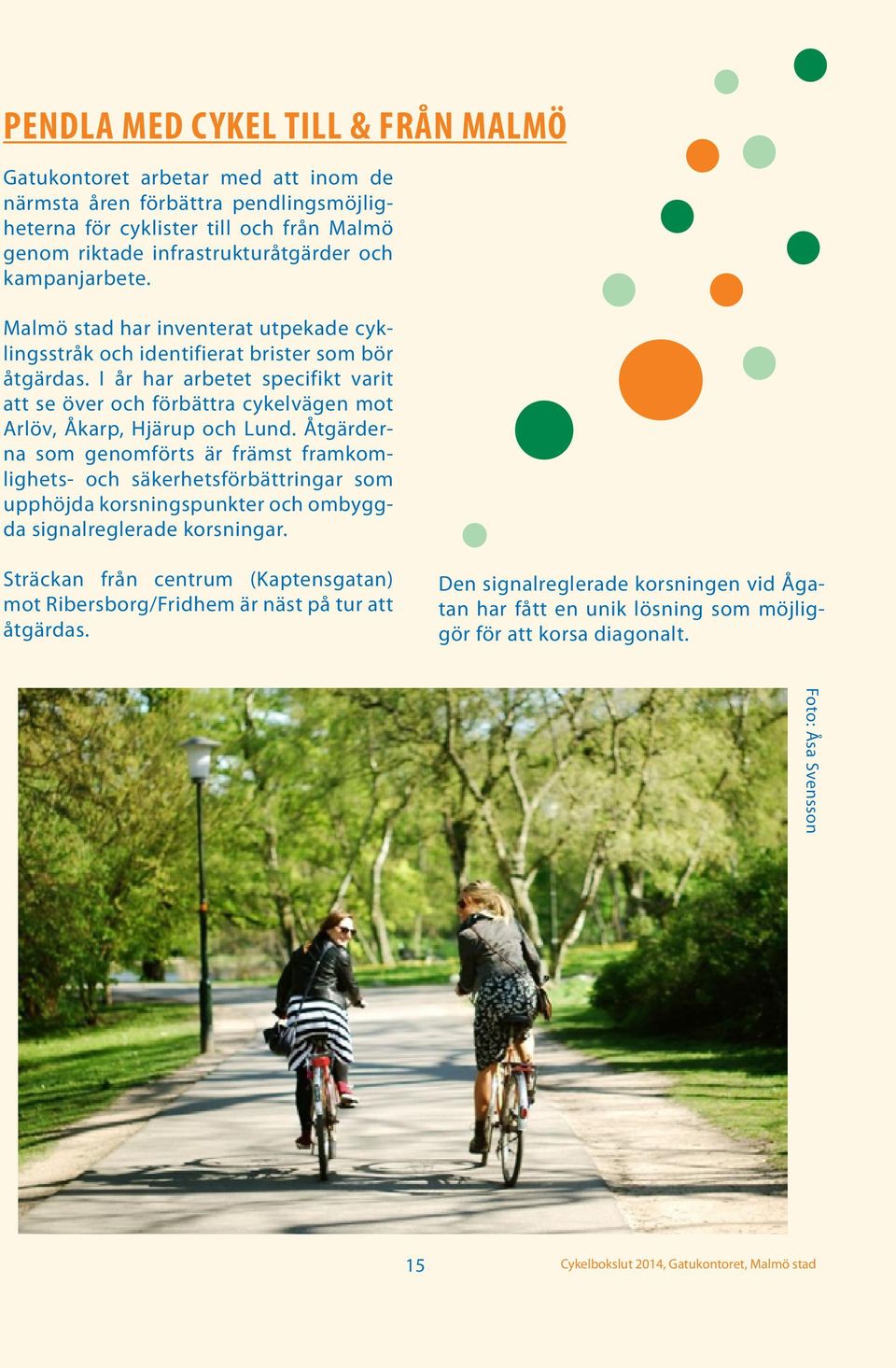 I år har arbetet specifikt varit att se över och förbättra cykelvägen mot Arlöv, Åkarp, Hjärup och Lund.