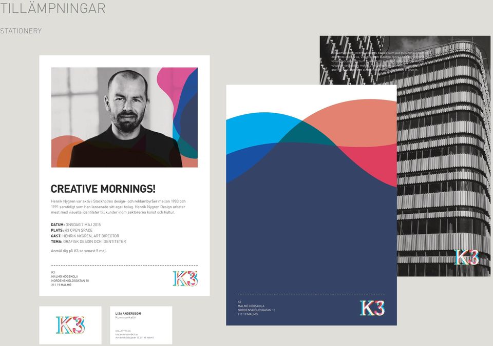 Henrik Nygren var aktiv i Stockholms design- och reklambyråer mellan 1983 och 1991 samtidigt som han lanserade sitt eget bolag.