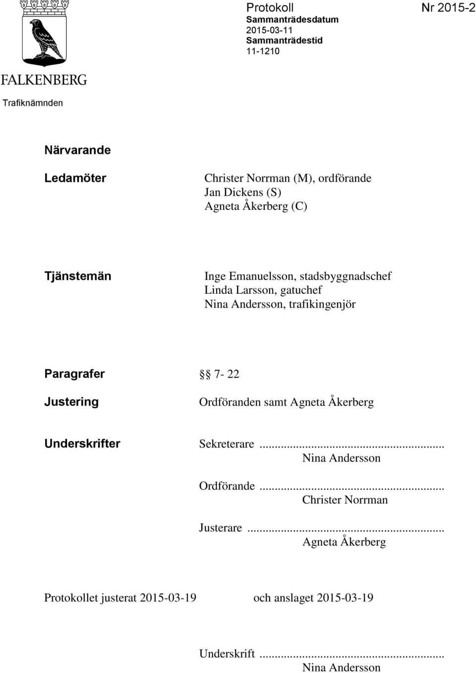 Andersson, trafikingenjör Paragrafer 7-22 Justering Ordföranden samt Agneta Åkerberg Underskrifter Sekreterare.