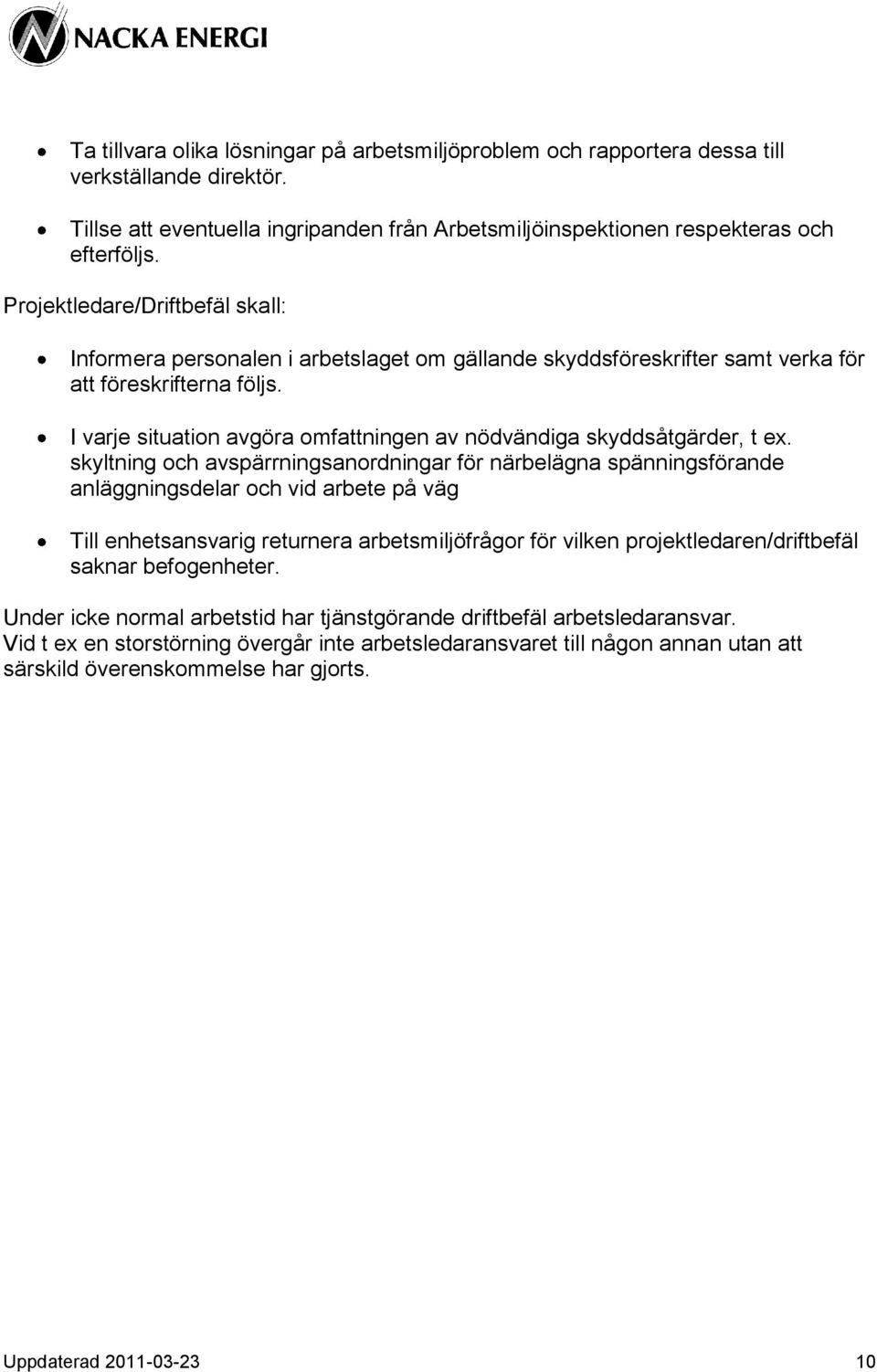 I varje situation avgöra omfattningen av nödvändiga skyddsåtgärder, t ex.