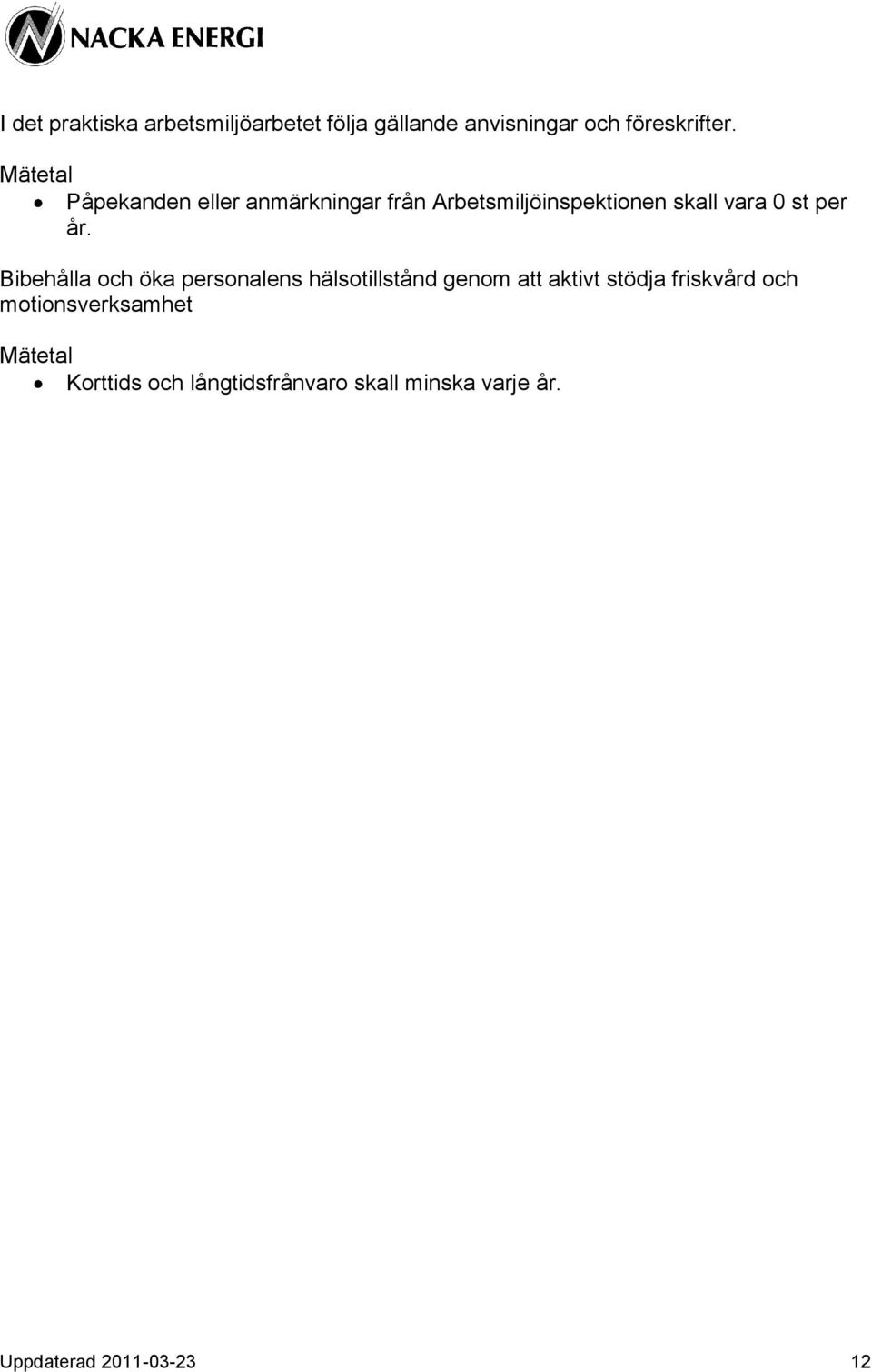 Bibehålla och öka personalens hälsotillstånd genom att aktivt stödja friskvård och