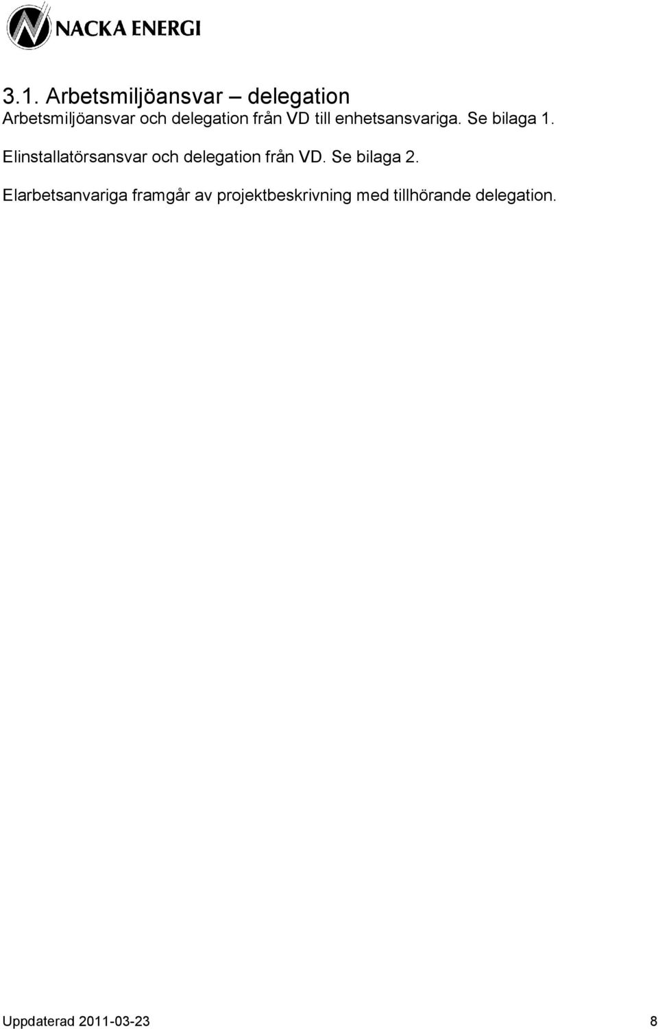 Elinstallatörsansvar och delegation från VD. Se bilaga 2.