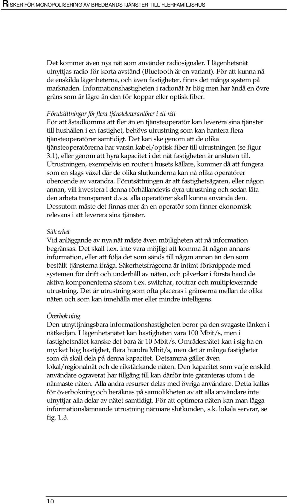 Informationshastigheten i radionät är hög men har ändå en övre gräns som är lägre än den för koppar eller optisk fiber.