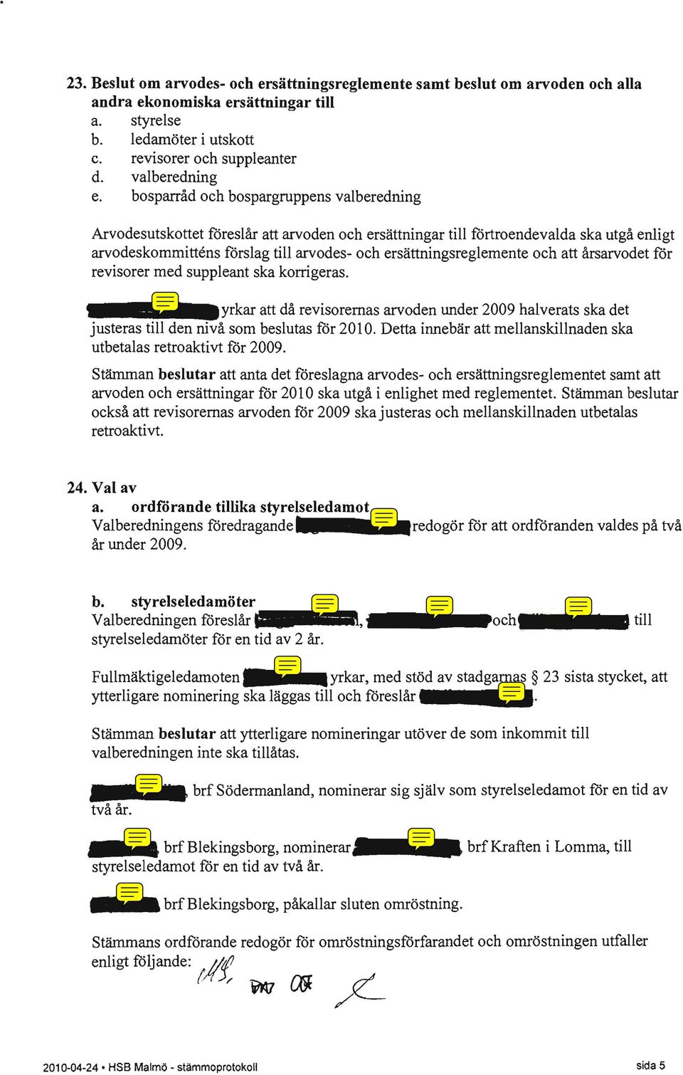 bosparråd och bospargruppens valberedning Arvodesutskottet föreslår att arvoden och ersättningar till förtroendevalda ska utgå enligt arvodeskommittens förslag till arvodes- och ersättningsreglemente