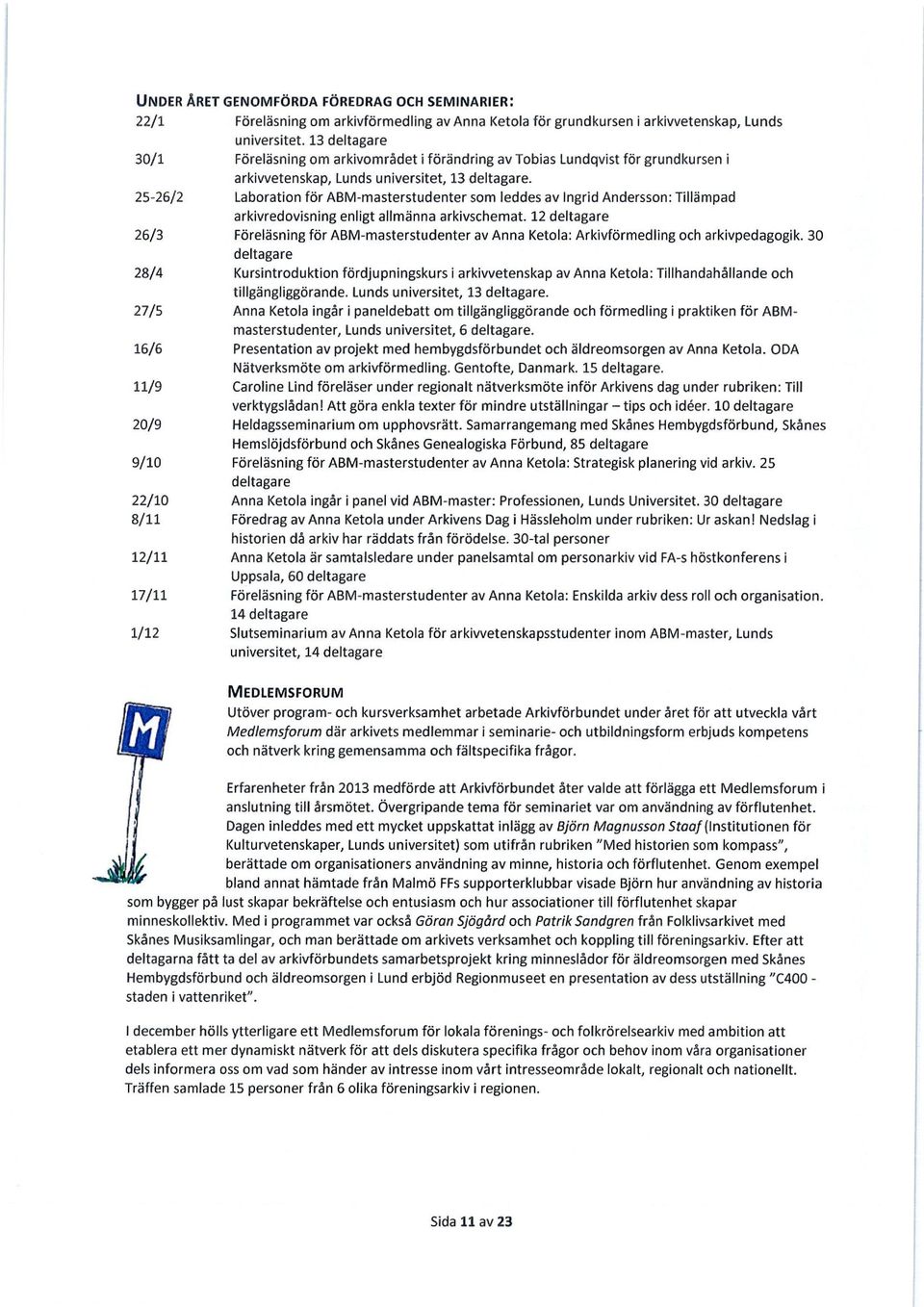 Laboration för ABM-masterstudenter som leddes av Ingrid Andersson:Tillämpad arkivredovisning enligt allmänna arkivschemat.