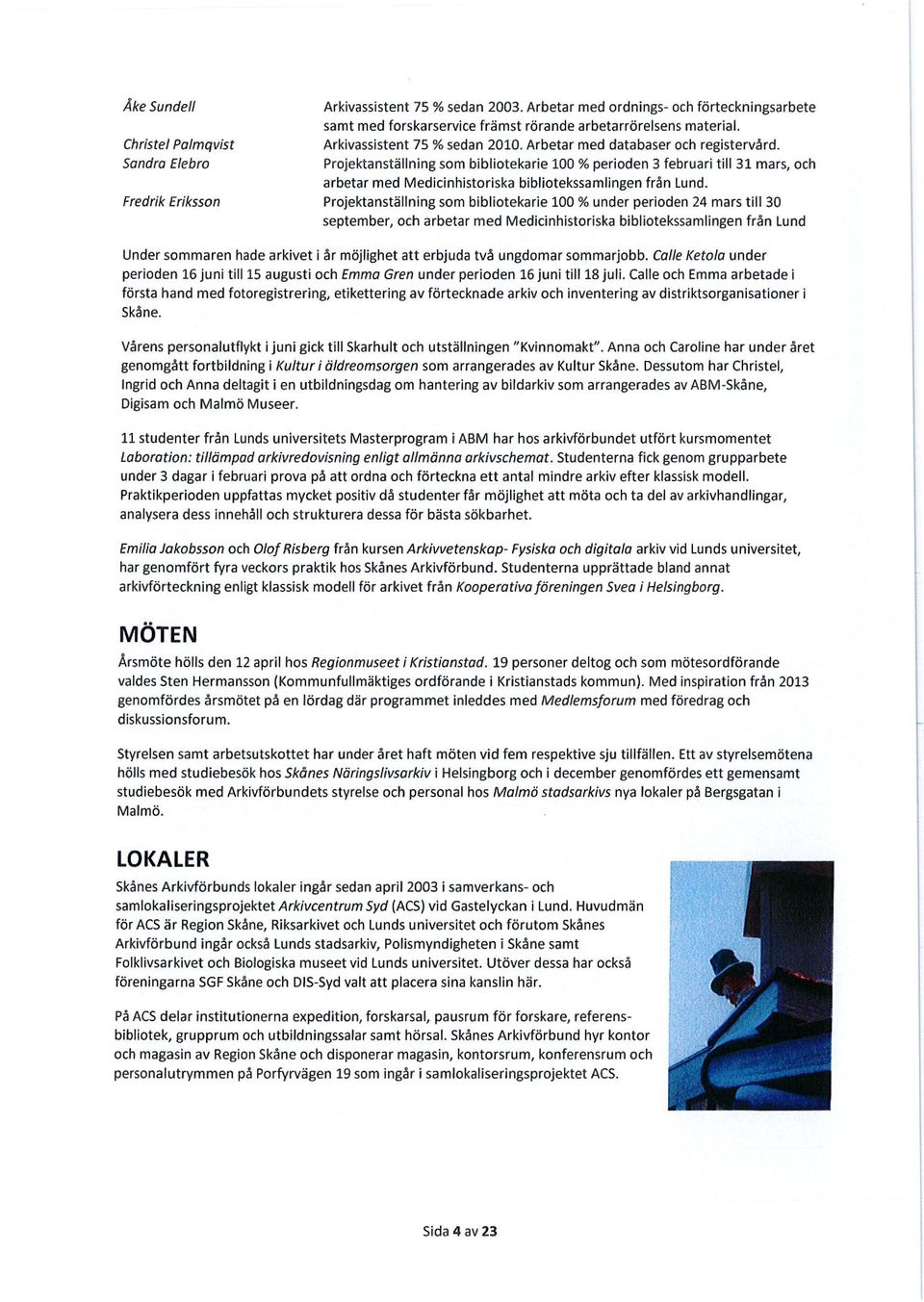 Projektanställning som bibliotekarie 100 % perioden 3 februari till 31 mars, och arbetar med Medicinhistoriska bibliotekssamlingenfrån Lund.