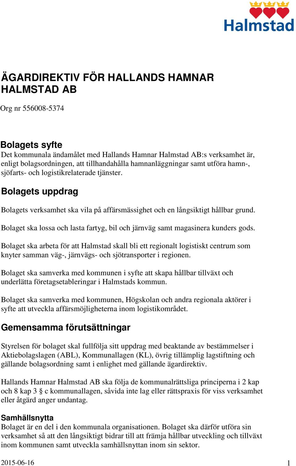 Bolaget ska lossa och lasta fartyg, bil och järnväg samt magasinera kunders gods.