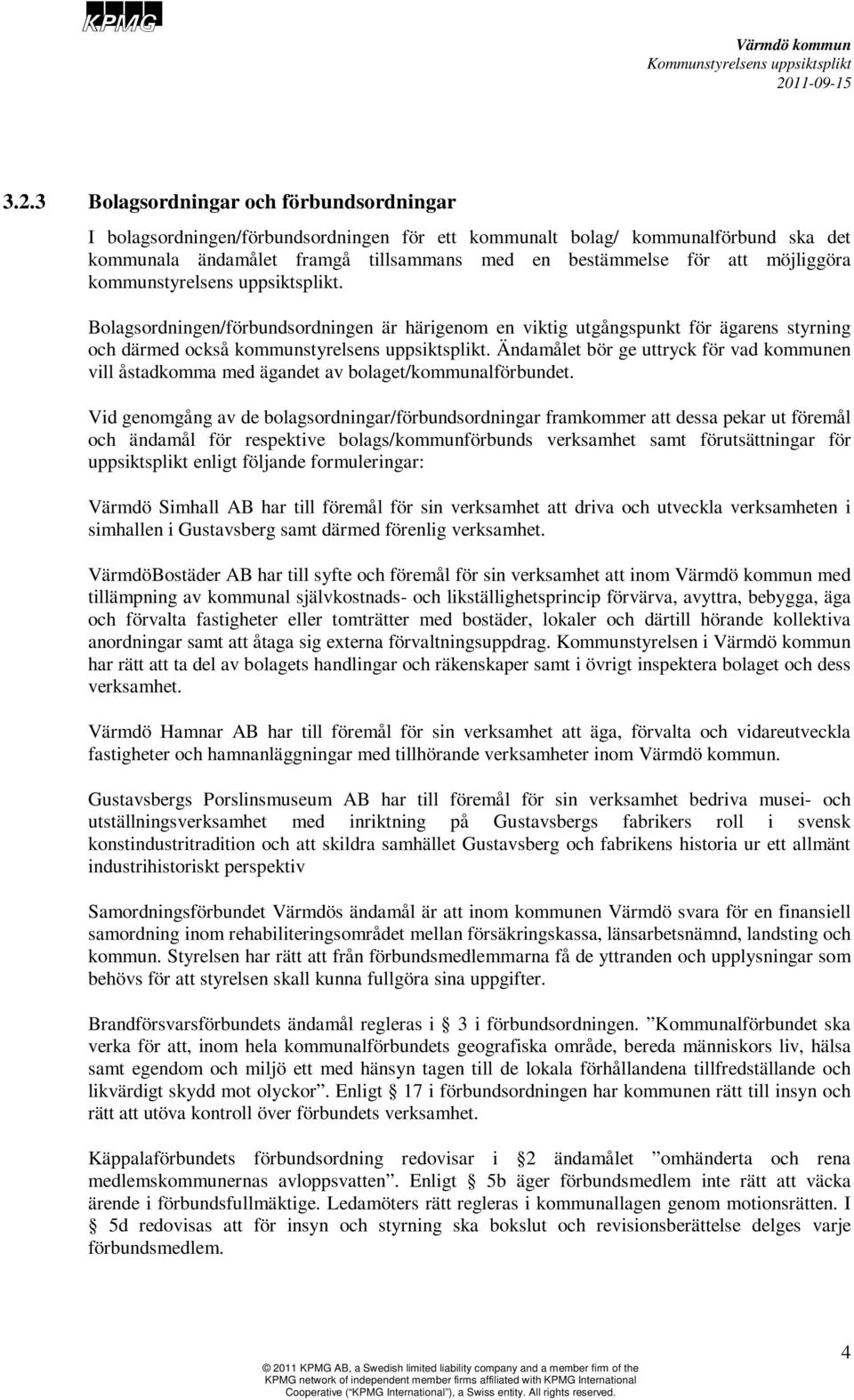 Ändamålet bör ge uttryck för vad kommunen vill åstadkomma med ägandet av bolaget/kommunalförbundet.