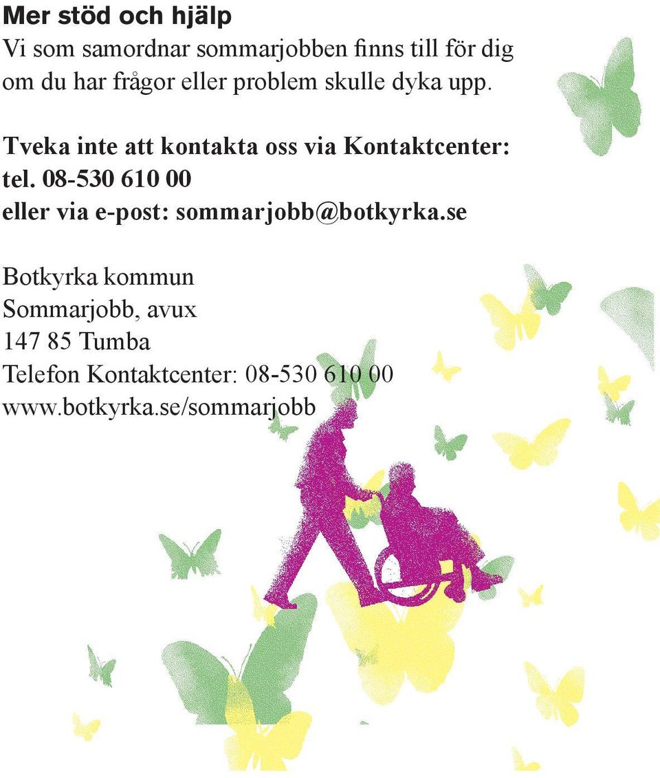Tveka inte att kontakta oss via Kontaktcenter: tel.