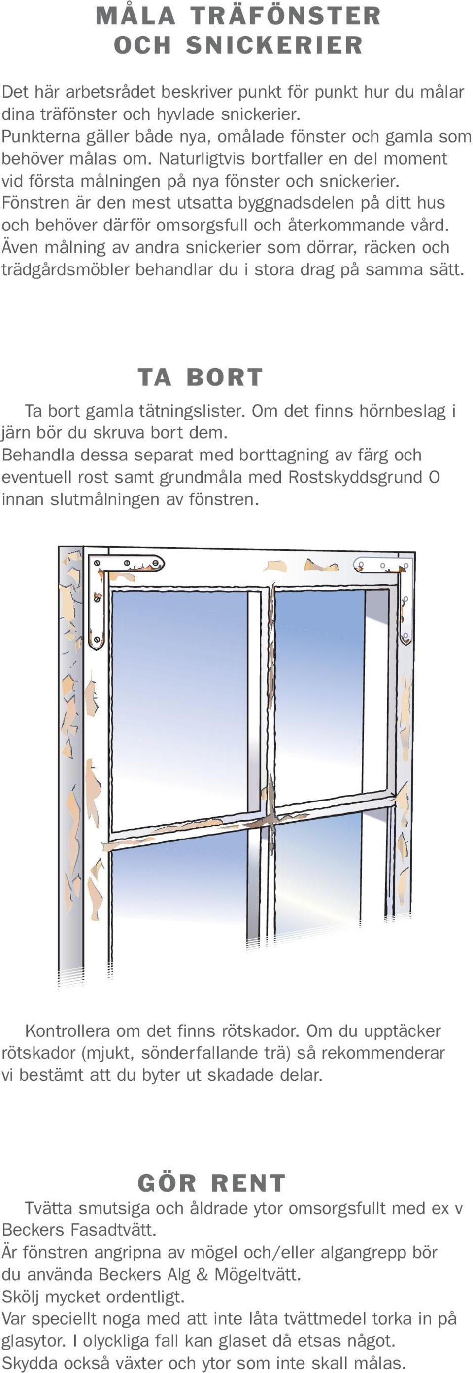 Fönstren är den mest utsatta byggnadsdelen på ditt hus och behöver därför omsorgsfull och återkommande vård.