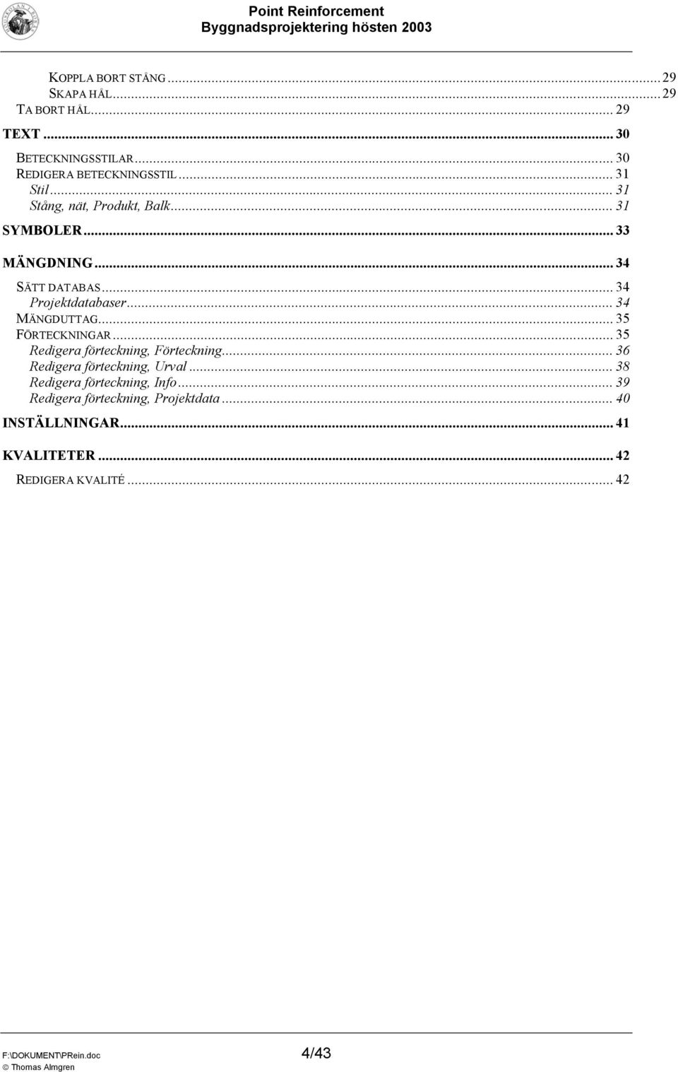 .. 35 FÖRTECKNINGAR... 35 Redigera förteckning, Förteckning... 36 Redigera förteckning, Urval... 38 Redigera förteckning, Info.