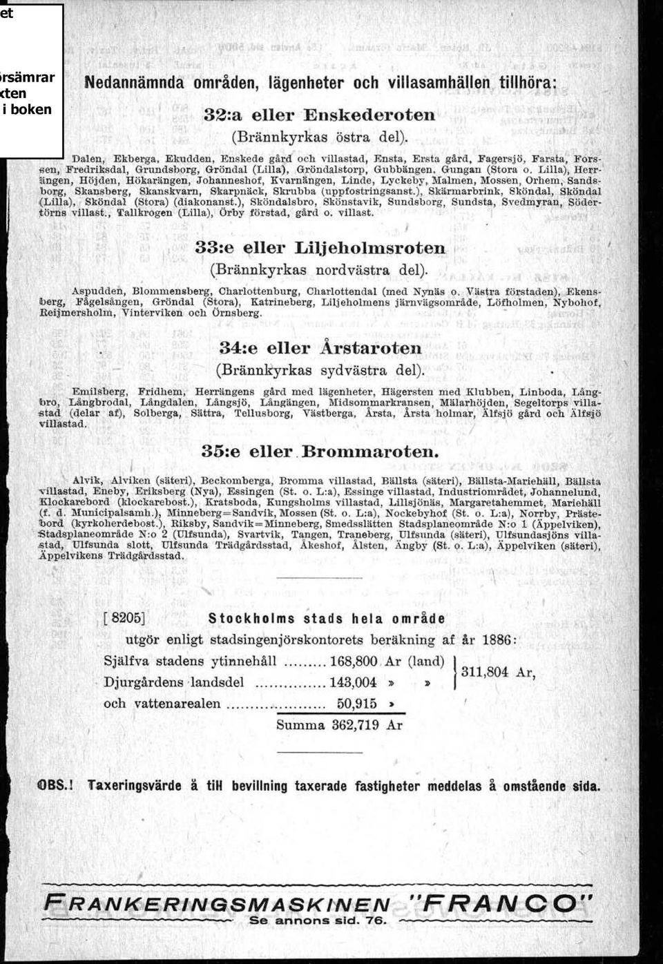 ängeti,Johanneshof, Kvarnängen, Linde, Lyckeby, Malmen, Mossen, Orhem s Sandsborg, Skansberg, S,kanskv~rn" Skarpnäck, Skrubba (uppfostrtngsansp.), Skärmarb~nk, Sköndal,.