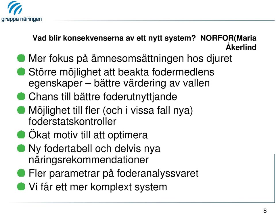 egenskaper bättre värdering av vallen Chans till bättre foderutnyttjande Möjlighet till fler (och i vissa