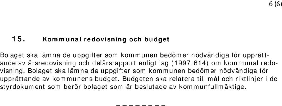 upprättande av årsredovisning och delårsrapport enligt lag (1997:614) om kommunal redovisning.