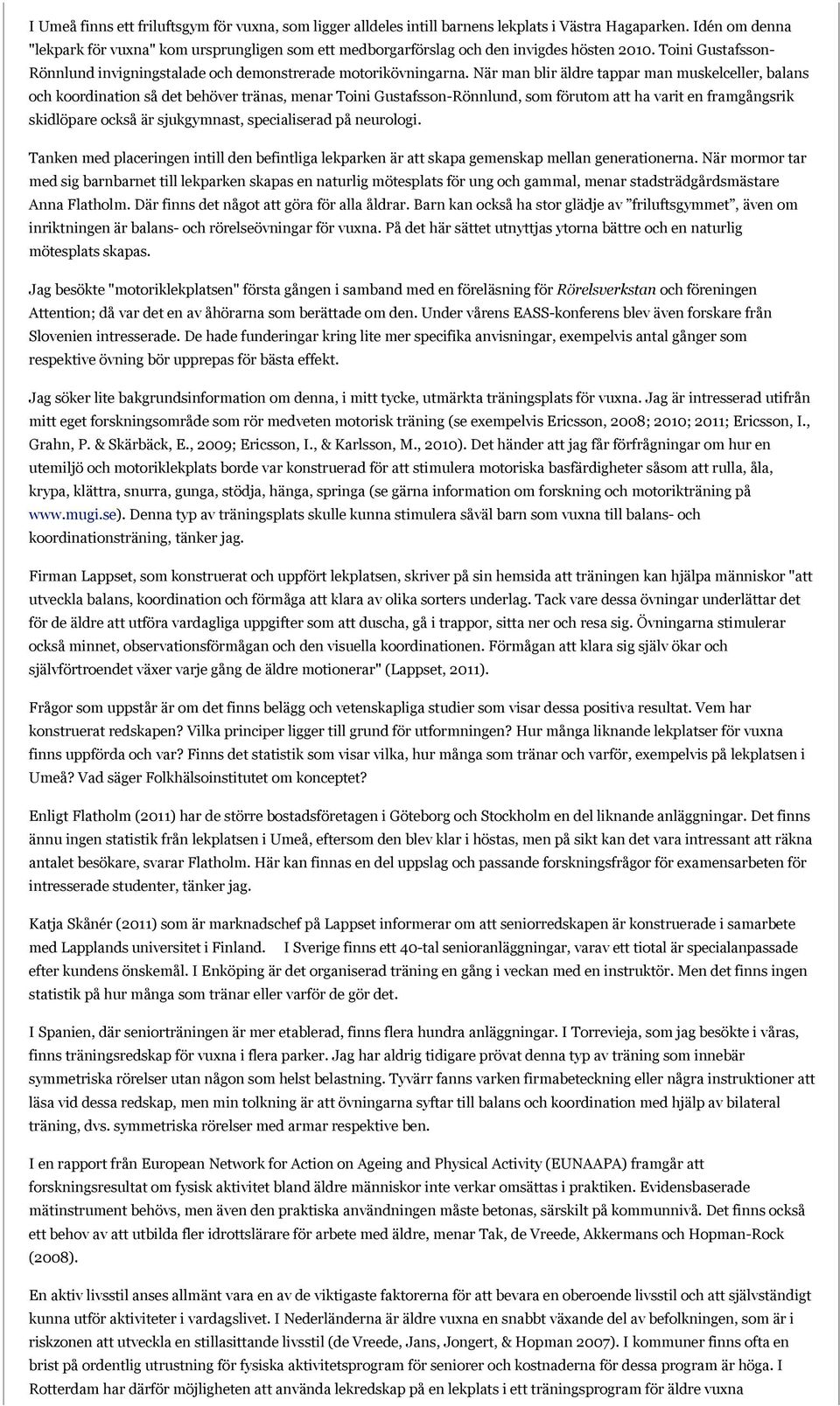När man blir äldre tappar man muskelceller, balans och koordination så det behöver tränas, menar Toini Gustafsson-Rönnlund, som förutom att ha varit en framgångsrik skidlöpare också är sjukgymnast,