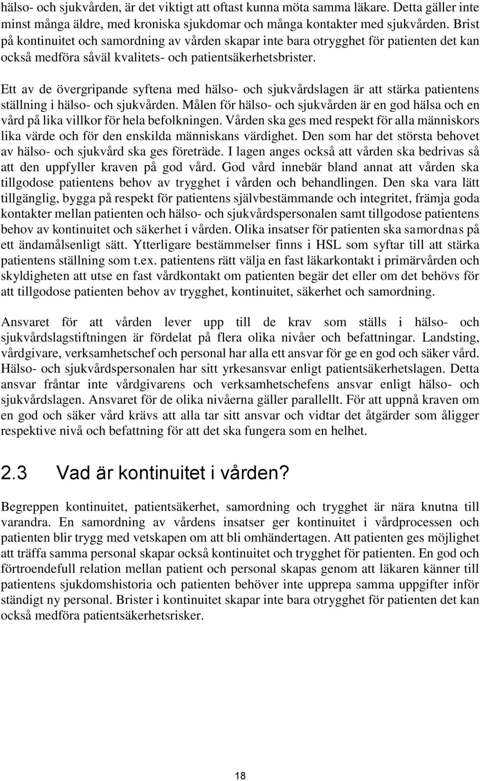 Ett av de övergripande syftena med hälso- och sjukvårdslagen är att stärka patientens ställning i hälso- och sjukvården.