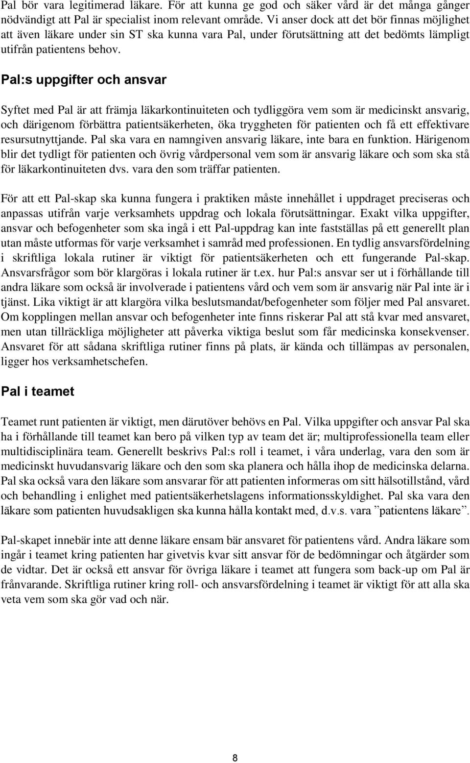 Pal:s uppgifter och ansvar Syftet med Pal är att främja läkarkontinuiteten och tydliggöra vem som är medicinskt ansvarig, och därigenom förbättra patientsäkerheten, öka tryggheten för patienten och