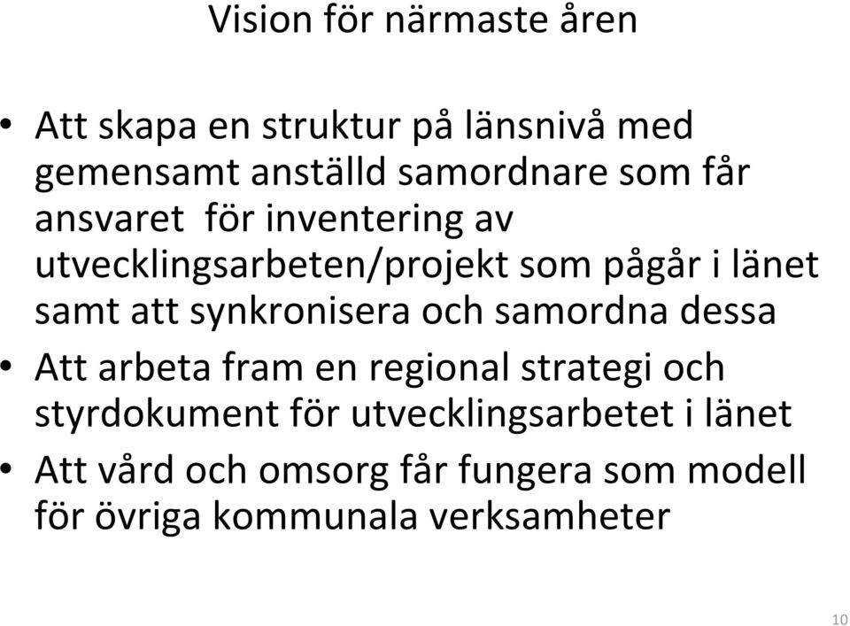 synkronisera och samordna dessa Att arbeta fram en regional strategi och styrdokument för