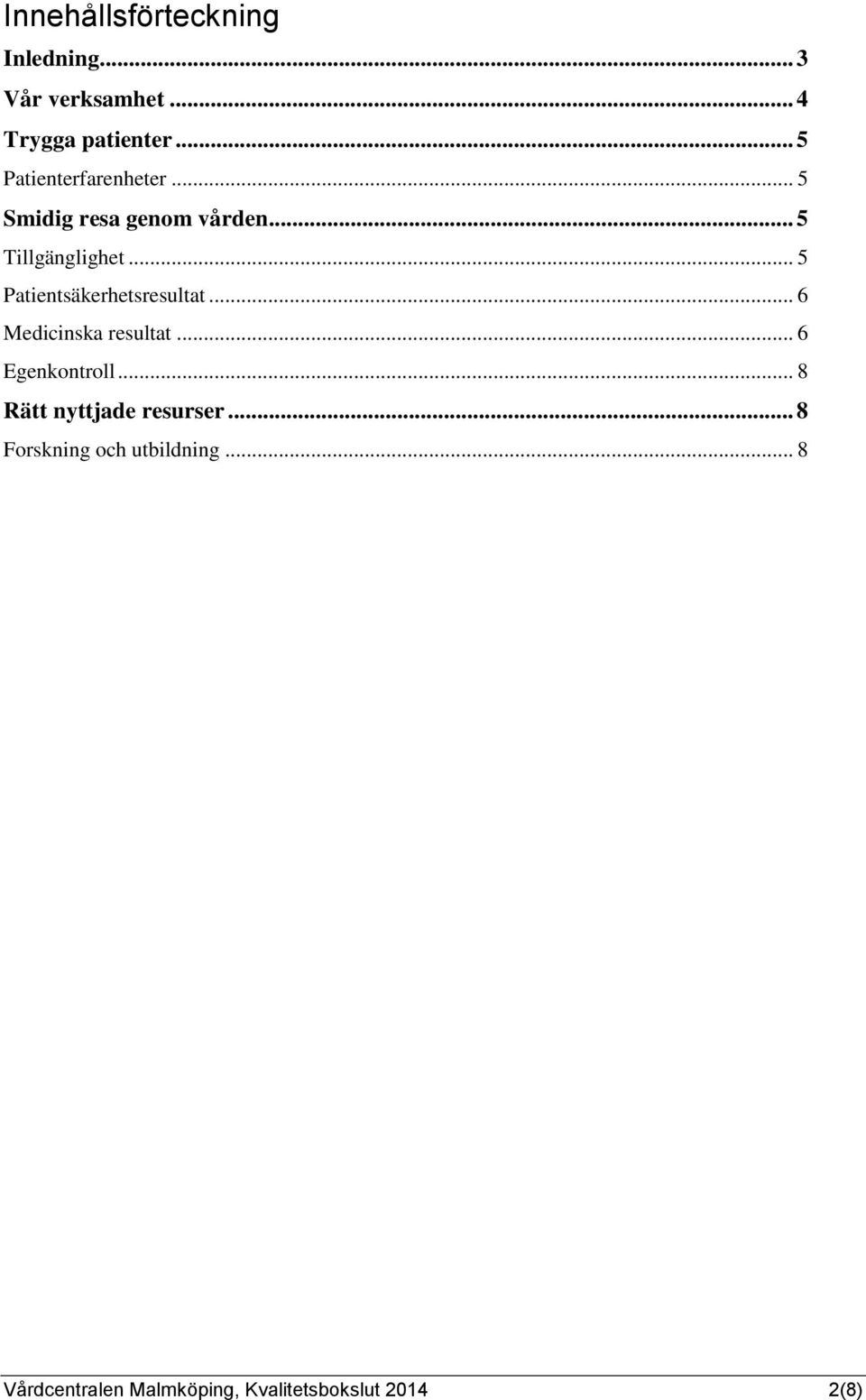 .. 5 Patientsäkerhetsresultat... 6 Medicinska resultat... 6 Egenkontroll.