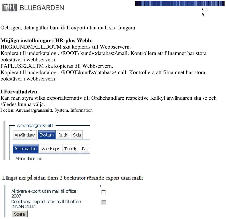 XLTM ska kopieras till Webbservern. Kopiera till underkatalog..\root\kund\<databas>\mall. Kontrollera att filnamnet har stora bokstäver i webbservern!