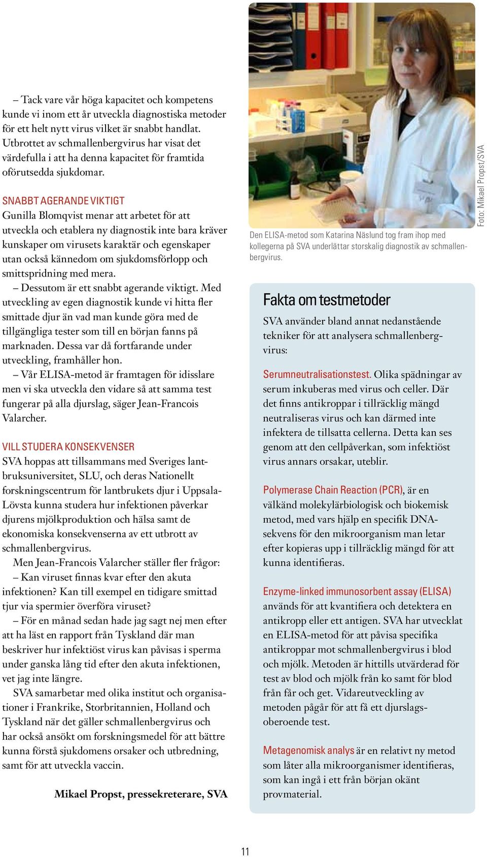 SNABBT AGERANDE VIKTIGT Gunilla Blomqvist menar att arbetet för att utveckla och etablera ny diagnostik inte bara kräver kunskaper om virusets karaktär och egenskaper utan också kännedom om
