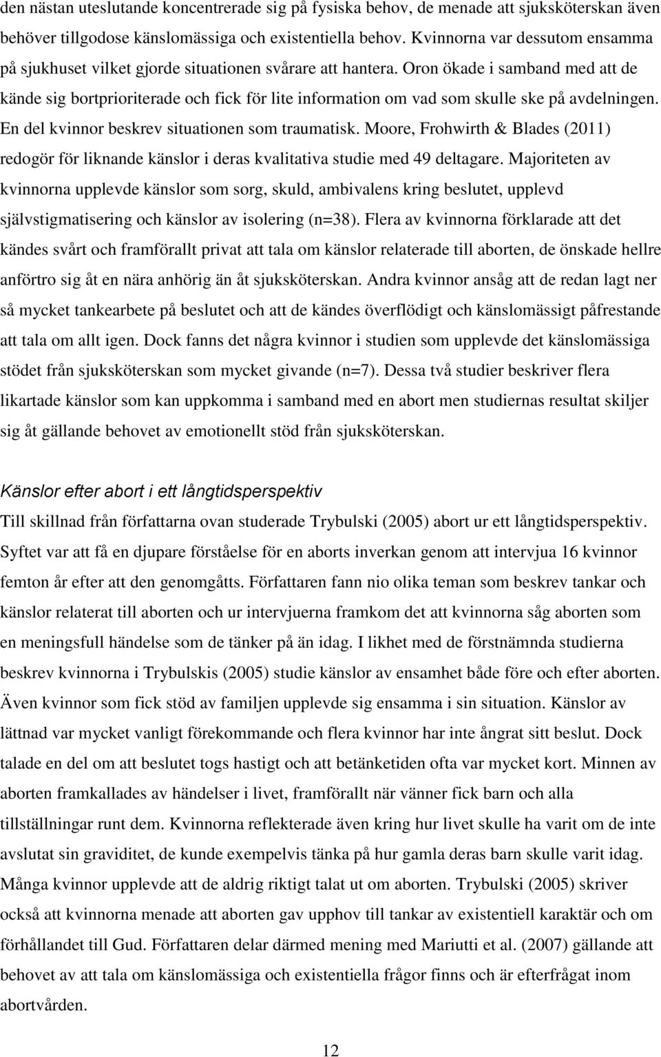 Oron ökade i samband med att de kände sig bortprioriterade och fick för lite information om vad som skulle ske på avdelningen. En del kvinnor beskrev situationen som traumatisk.