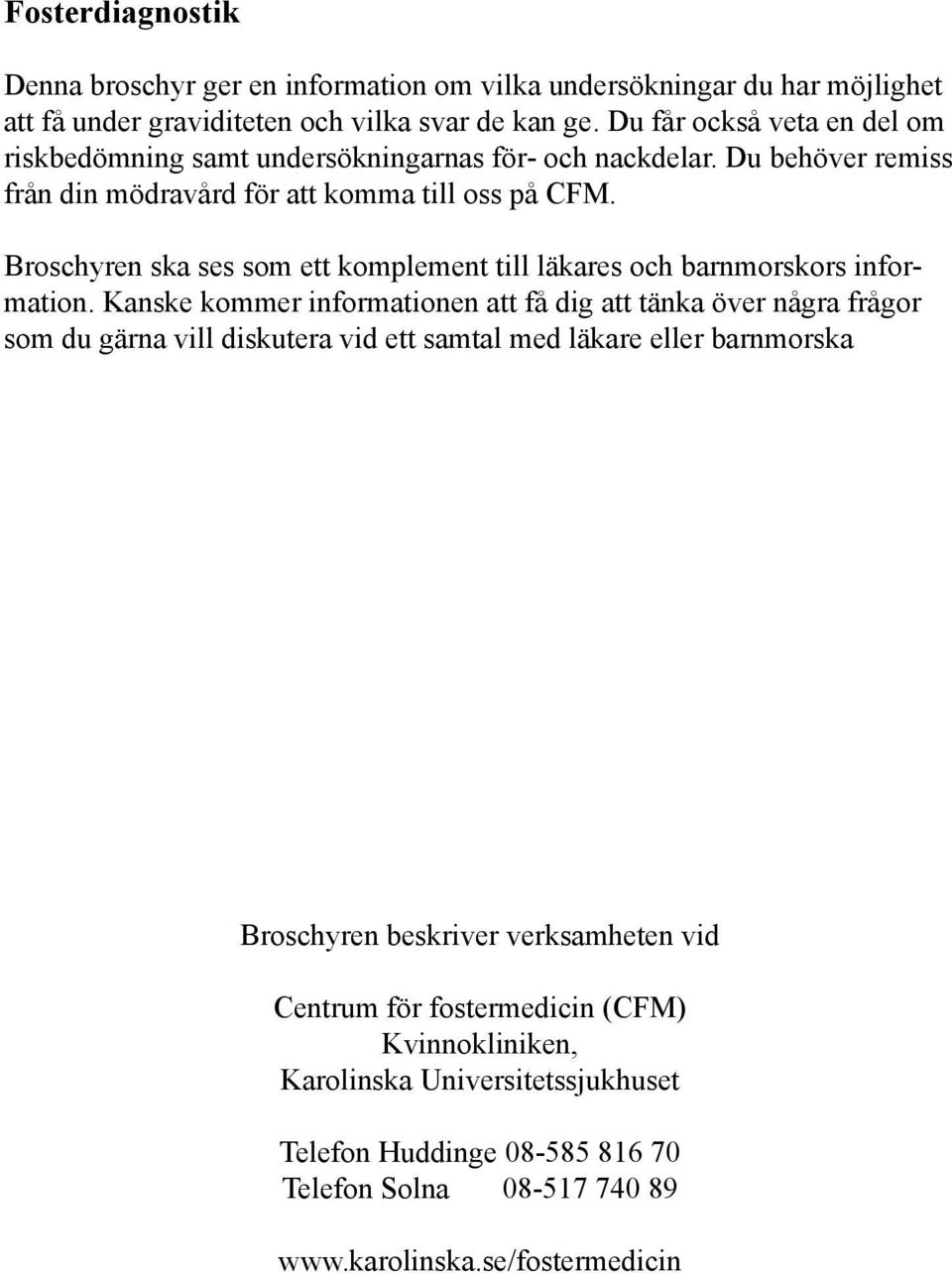 Broschyren ska ses som ett komplement till läkares och barnmorskors information.