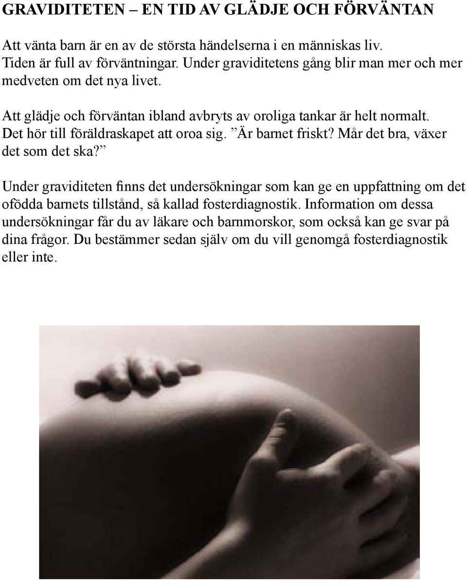 Det hör till föräldraskapet att oroa sig. Är barnet friskt? Mår det bra, växer det som det ska?