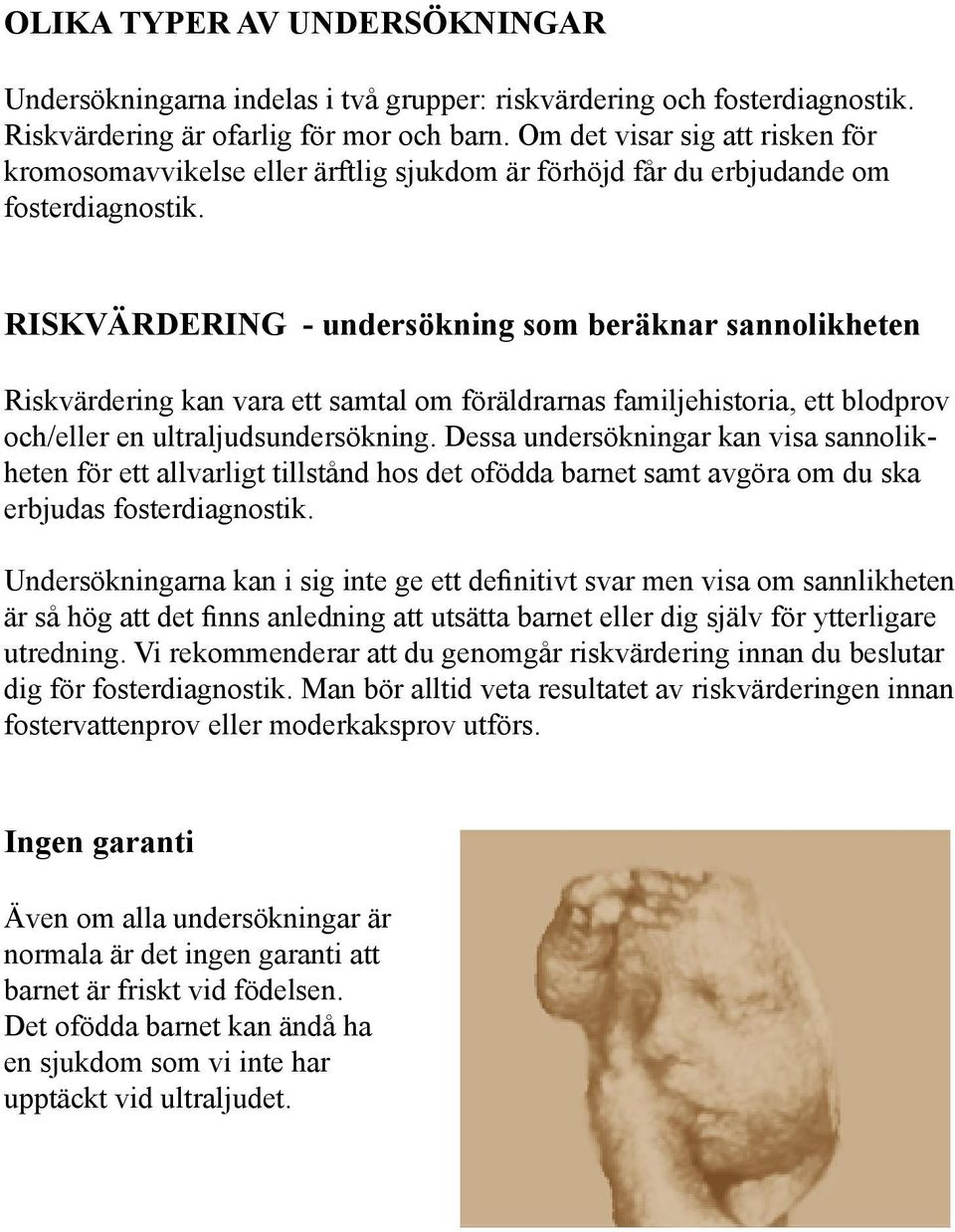 RISKVÄRDERING - undersökning som beräknar sannolikheten Riskvärdering kan vara ett samtal om föräldrarnas familjehistoria, ett blodprov och/eller en ultraljudsundersökning.