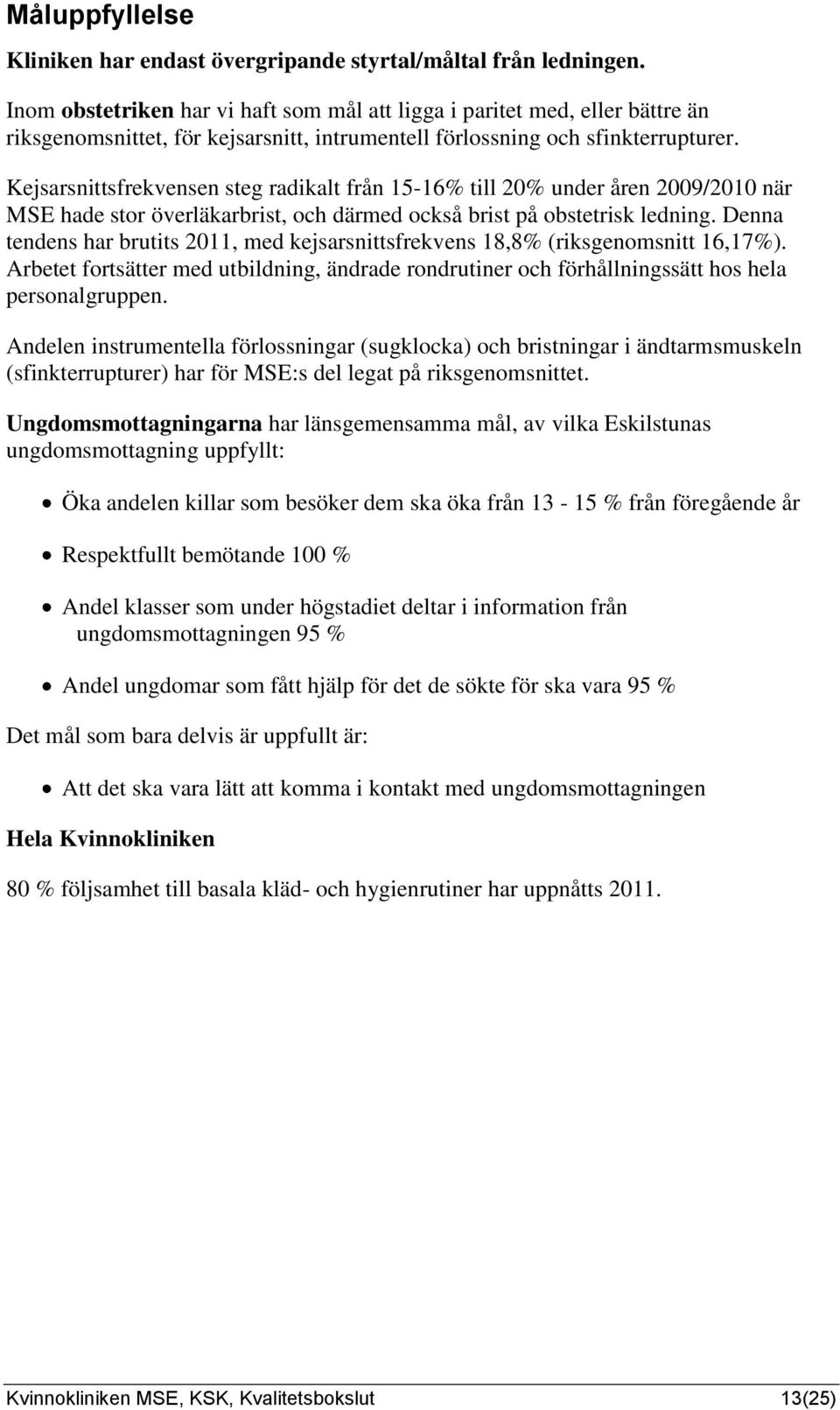 Kejsarsnittsfrekvensen steg radikalt från 15-16% till 20% under åren 2009/2010 när MSE hade stor överläkarbrist, och därmed också brist på obstetrisk ledning.