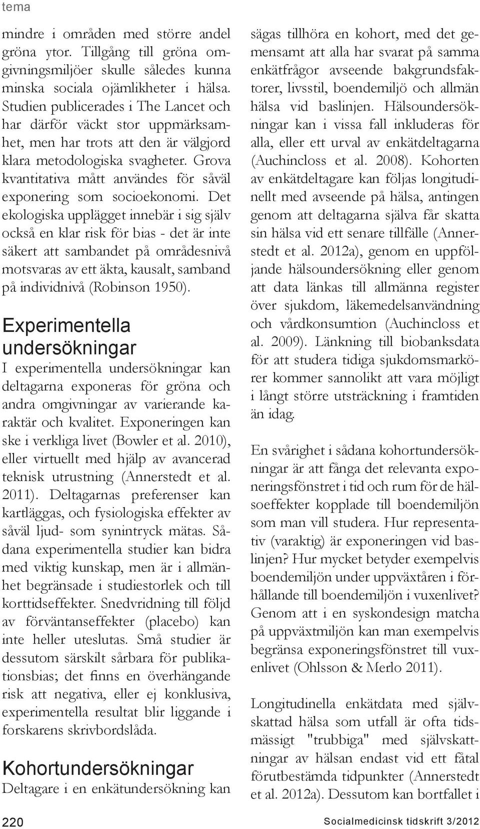 Grova kvantitativa mått användes för såväl exponering som socioekonomi.