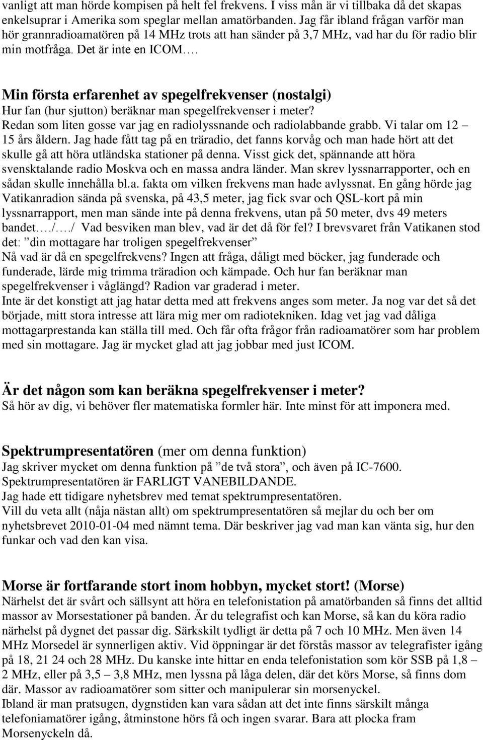 Min första erfarenhet av spegelfrekvenser (nostalgi) Hur fan (hur sjutton) beräknar man spegelfrekvenser i meter? Redan som liten gosse var jag en radiolyssnande och radiolabbande grabb.