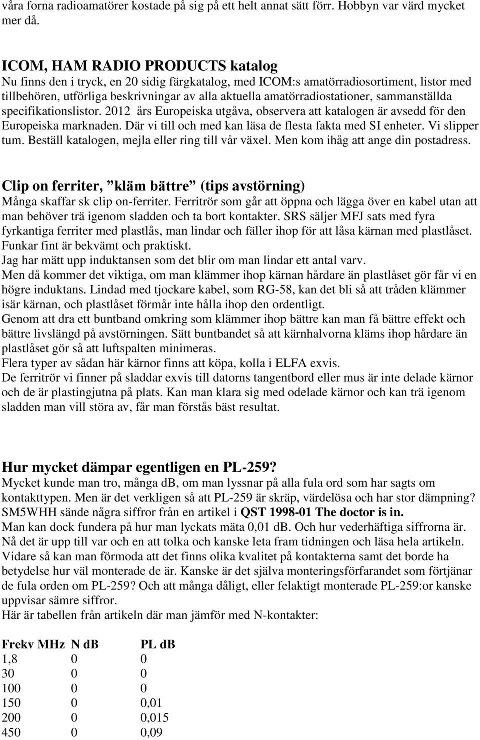 sammanställda specifikationslistor. 2012 års Europeiska utgåva, observera att katalogen är avsedd för den Europeiska marknaden. Där vi till och med kan läsa de flesta fakta med SI enheter.