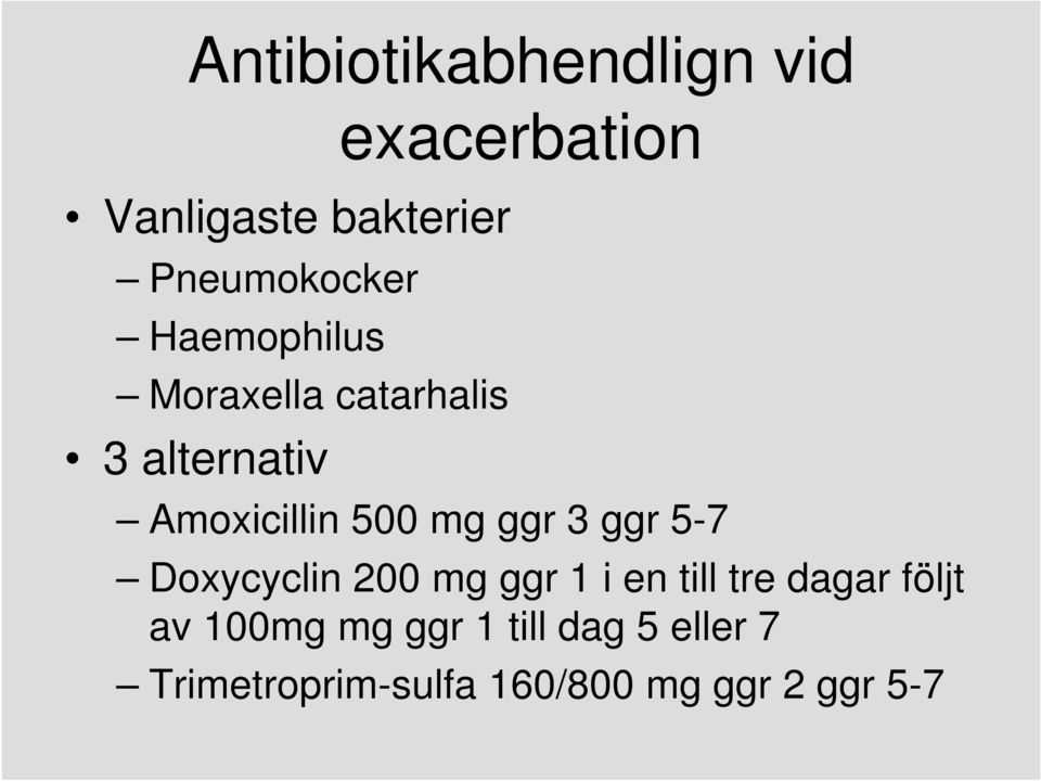 3 ggr 5-7 Doxycyclin 200 mg ggr 1 i en till tre dagar följt av 100mg