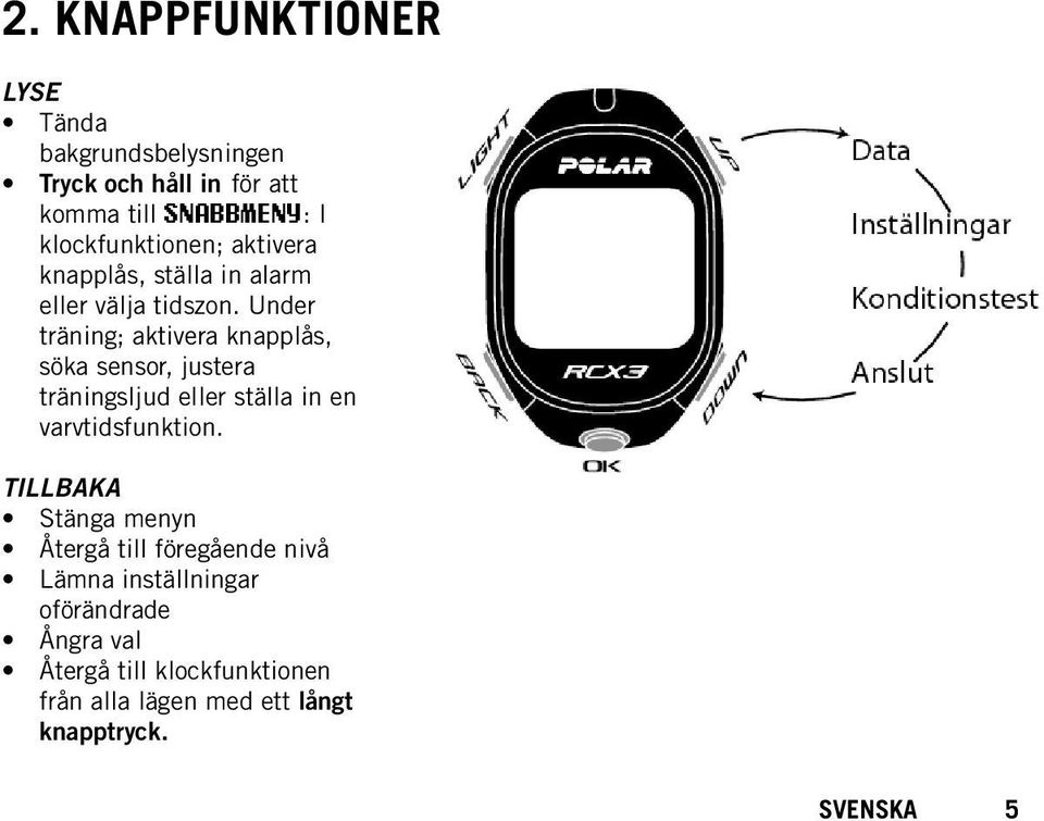 Under träning; aktivera knapplås, söka sensor, justera träningsljud eller ställa in en varvtidsfunktion.