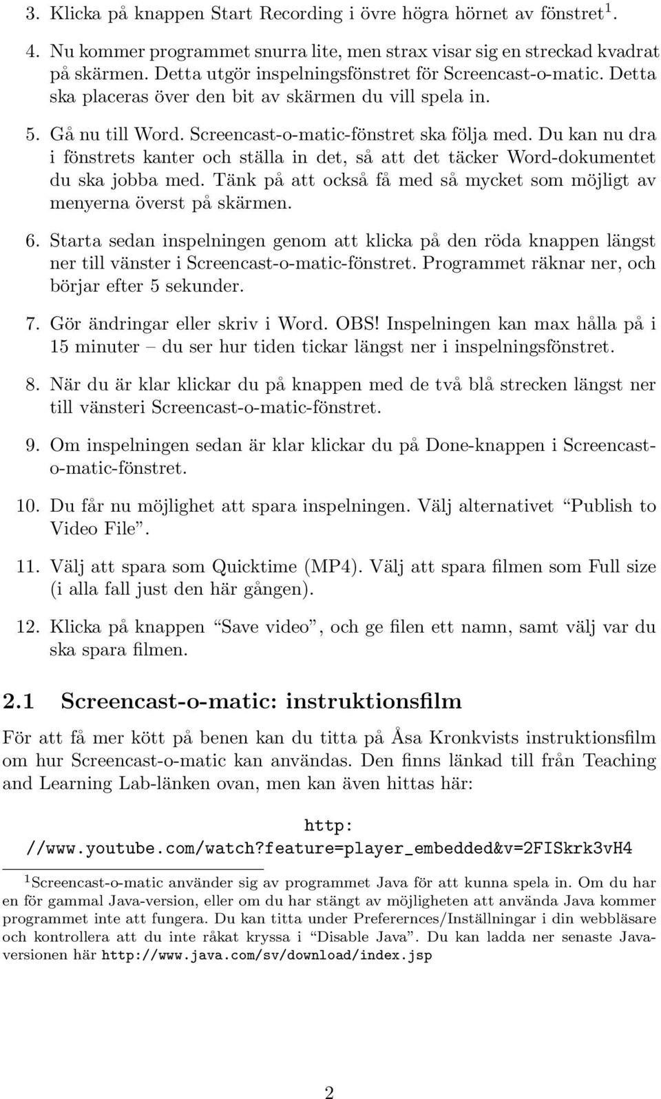 Du kan nu dra i fönstrets kanter och ställa in det, så att det täcker Word-dokumentet du ska jobba med. Tänk på att också få med så mycket som möjligt av menyerna överst på skärmen. 6.