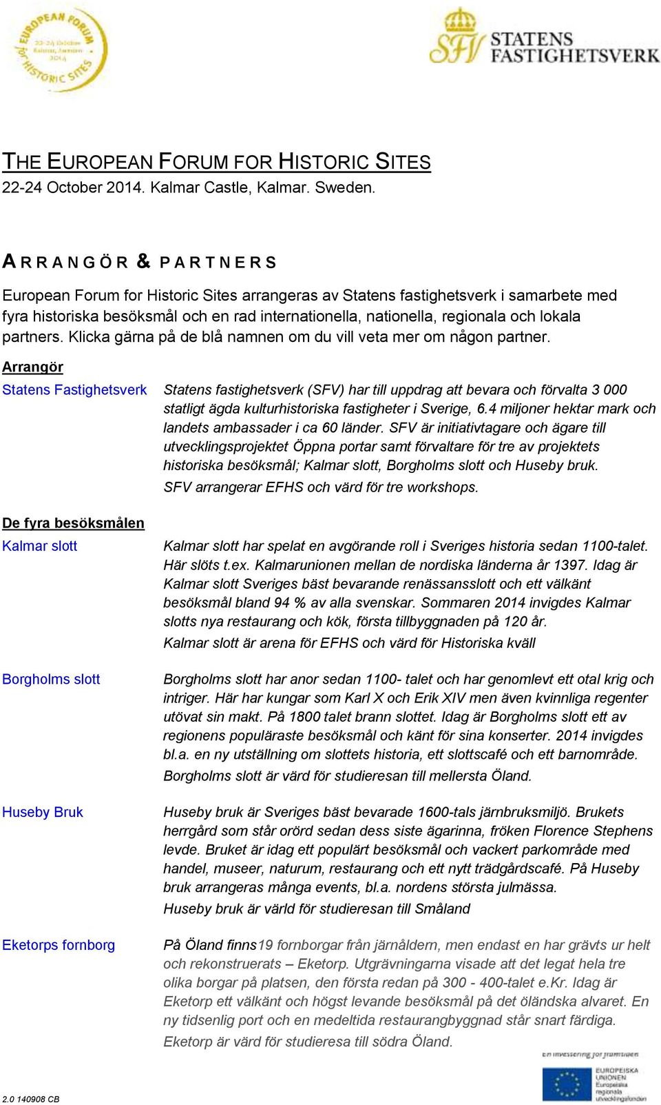 och lokala partners. Klicka gärna på de blå namnen om du vill veta mer om någon partner.
