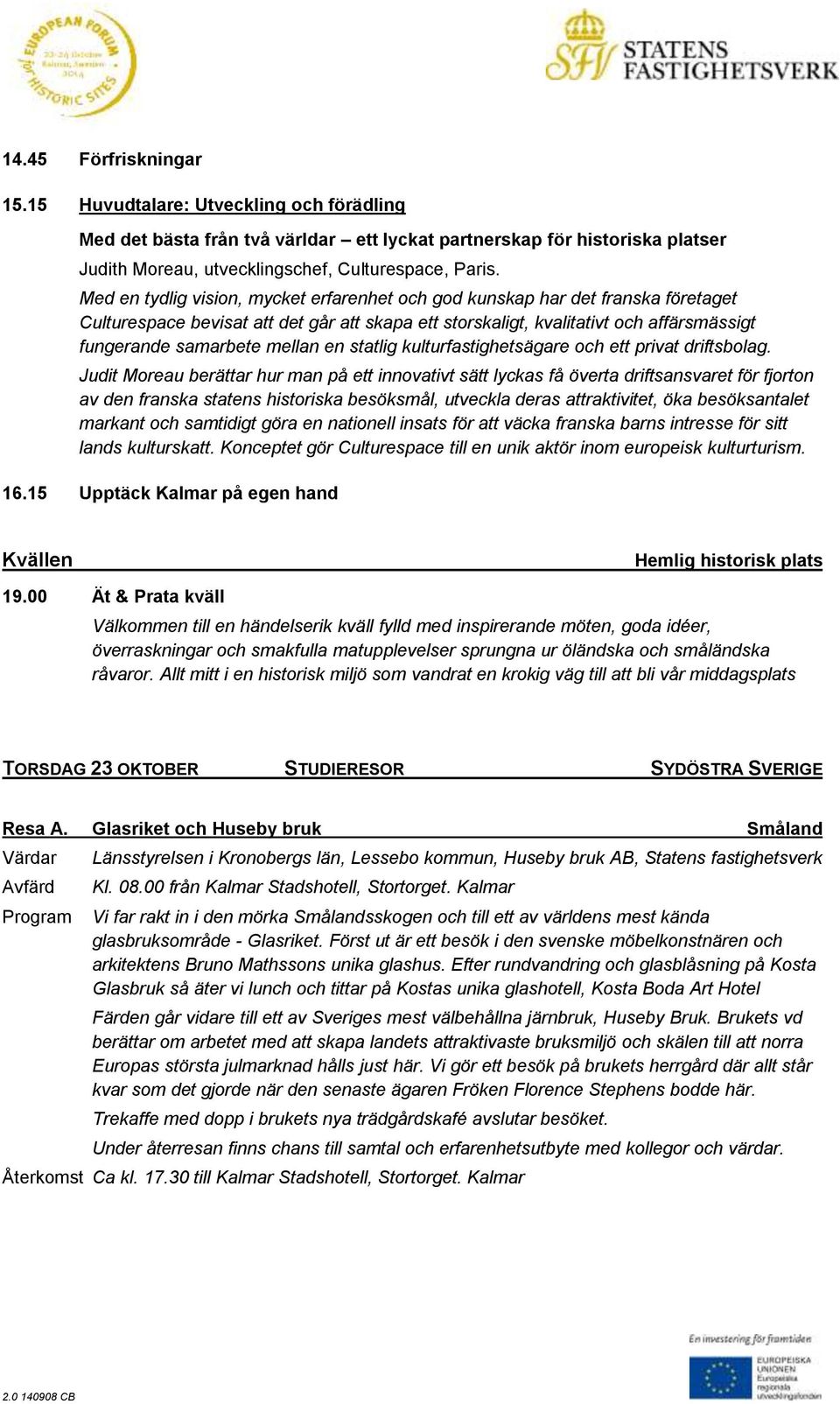 en statlig kulturfastighetsägare och ett privat driftsbolag.