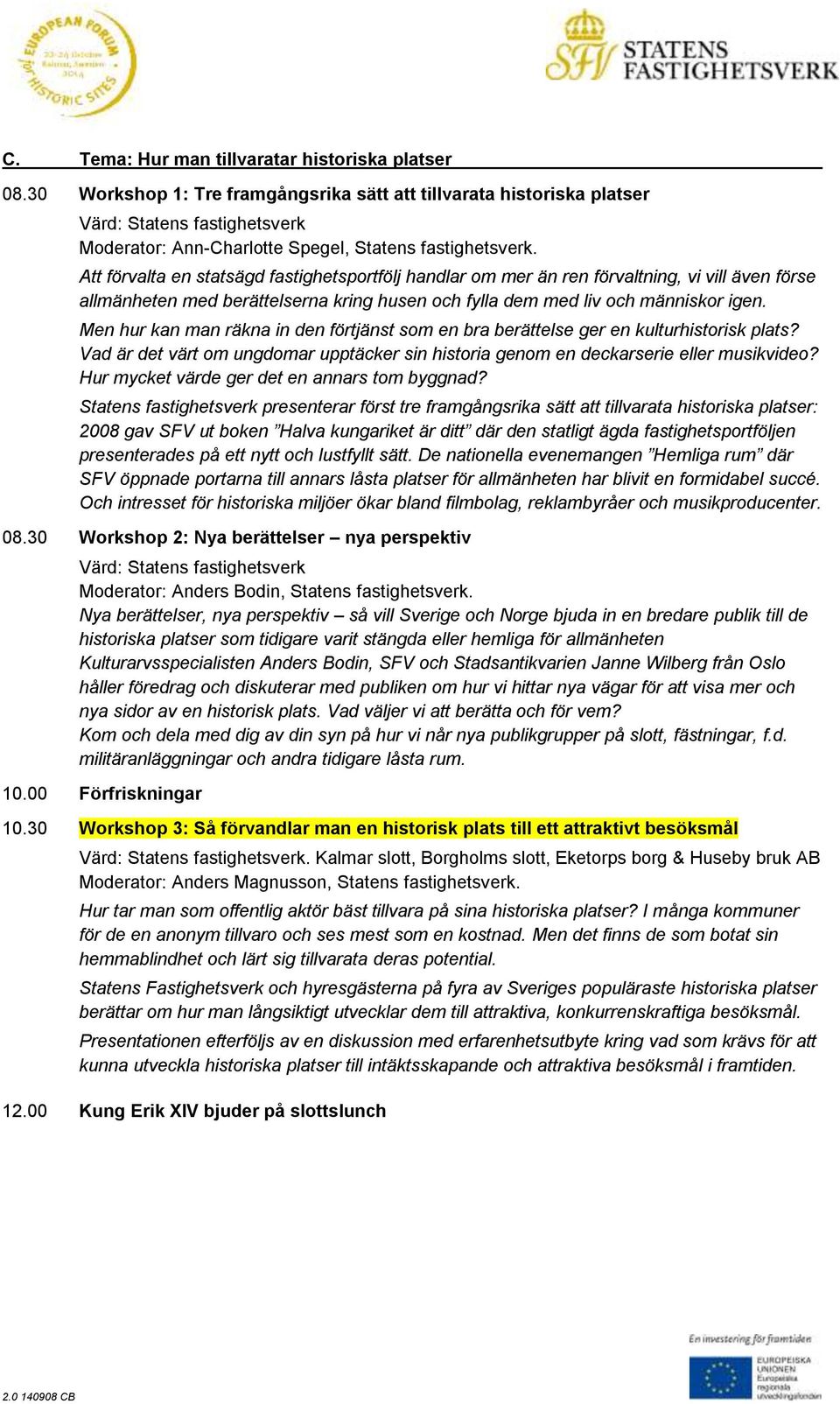 Att förvalta en statsägd fastighetsportfölj handlar om mer än ren förvaltning, vi vill även förse allmänheten med berättelserna kring husen och fylla dem med liv och människor igen.