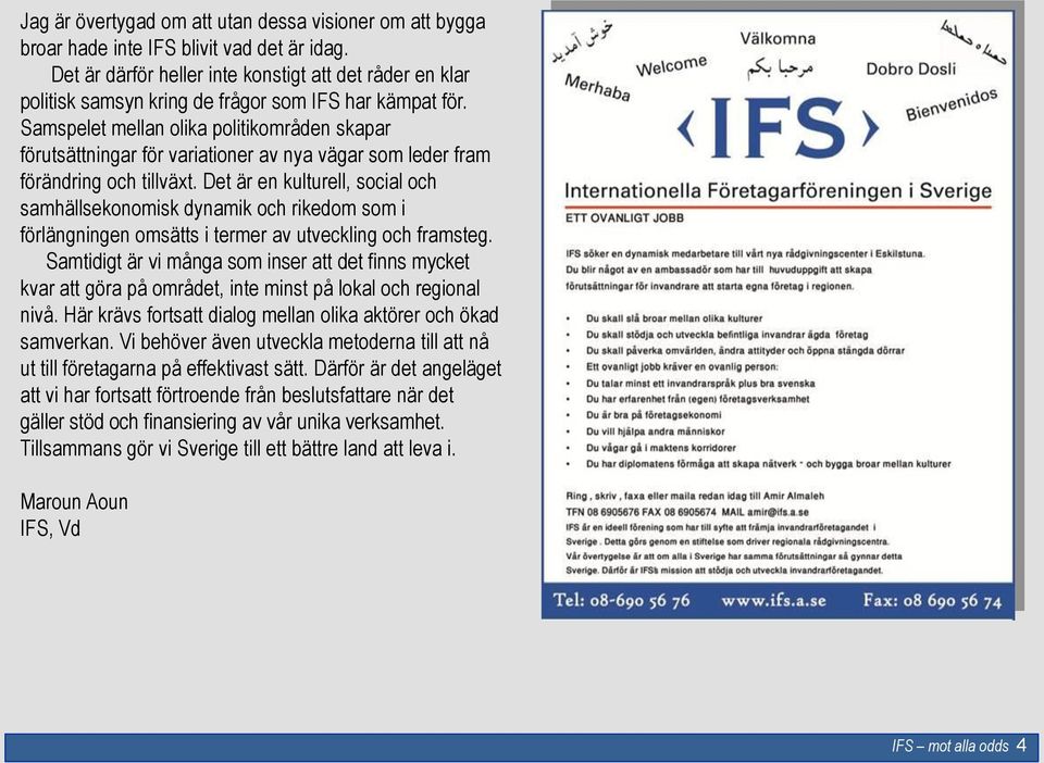 Samspelet mellan olika politikområden skapar förutsättningar för variationer av nya vägar som leder fram förändring och tillväxt.