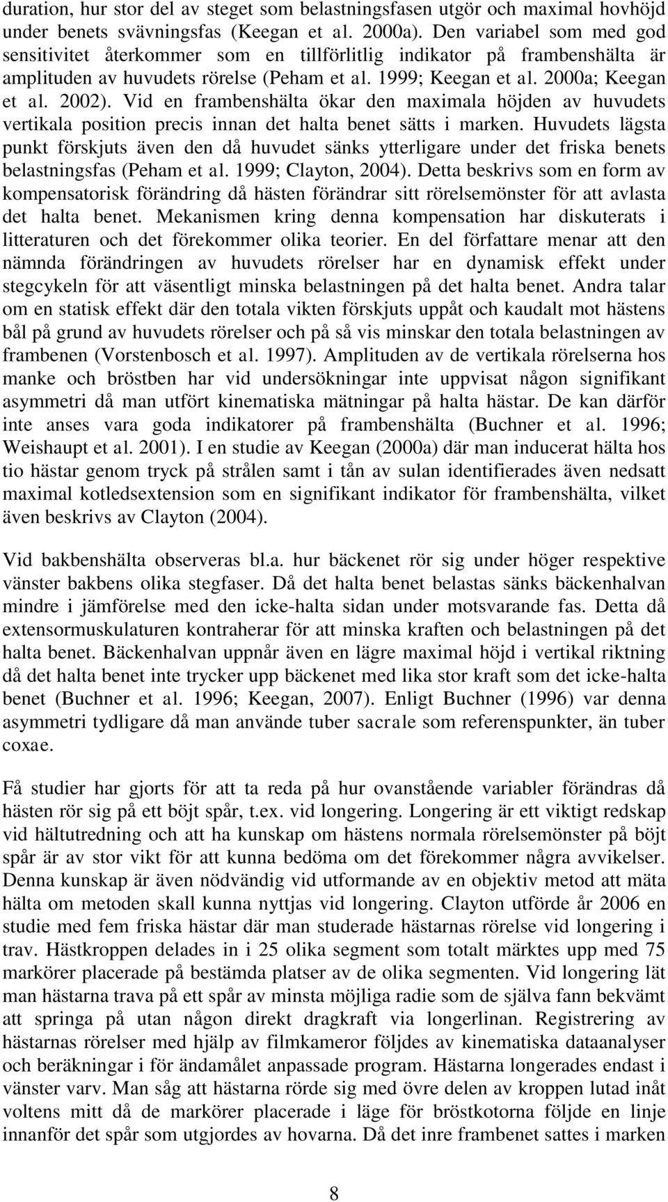 Vid en frambenshälta ökar den maximala höjden av huvudets vertikala position precis innan det halta benet sätts i marken.
