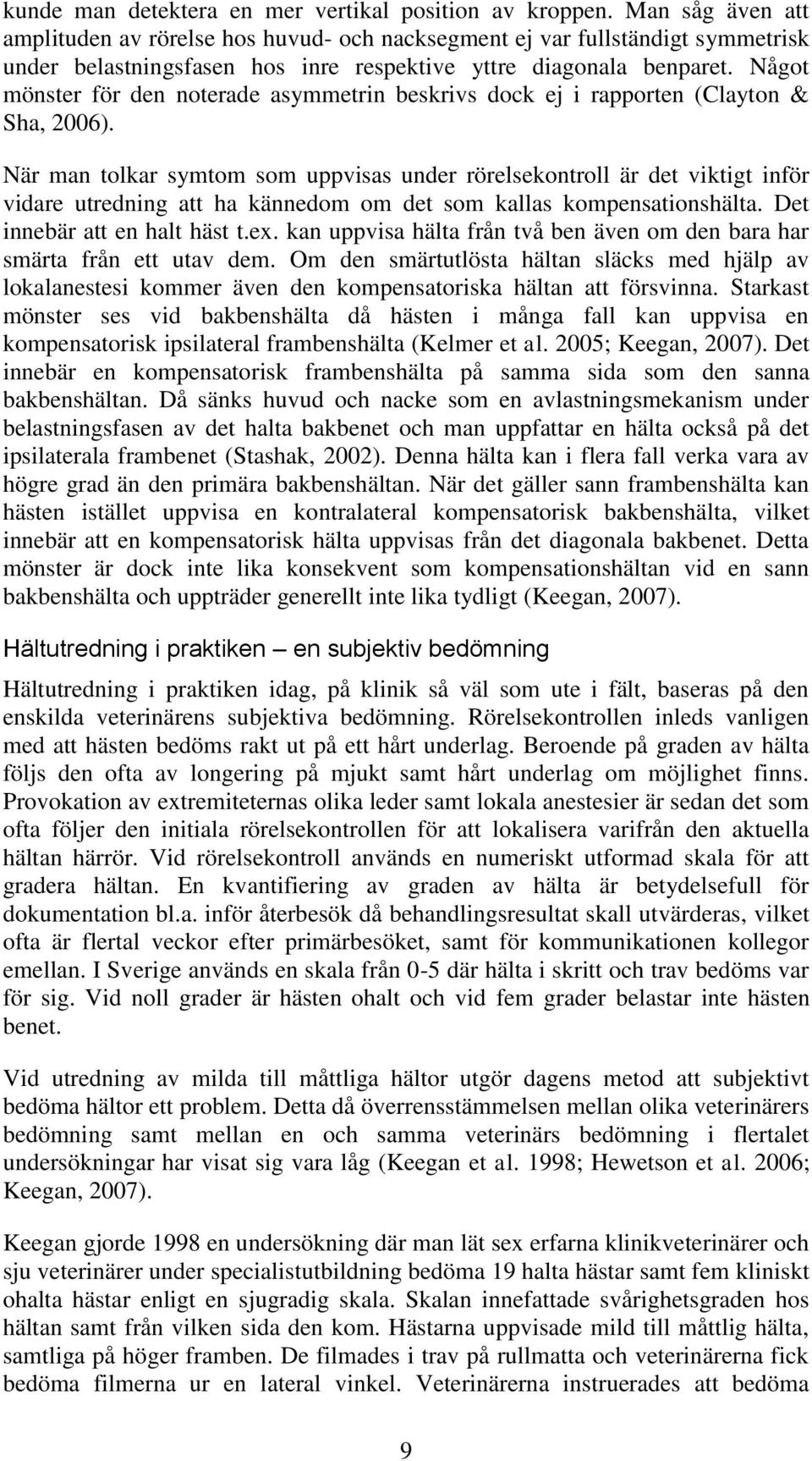 Något mönster för den noterade asymmetrin beskrivs dock ej i rapporten (Clayton & Sha, 2006).