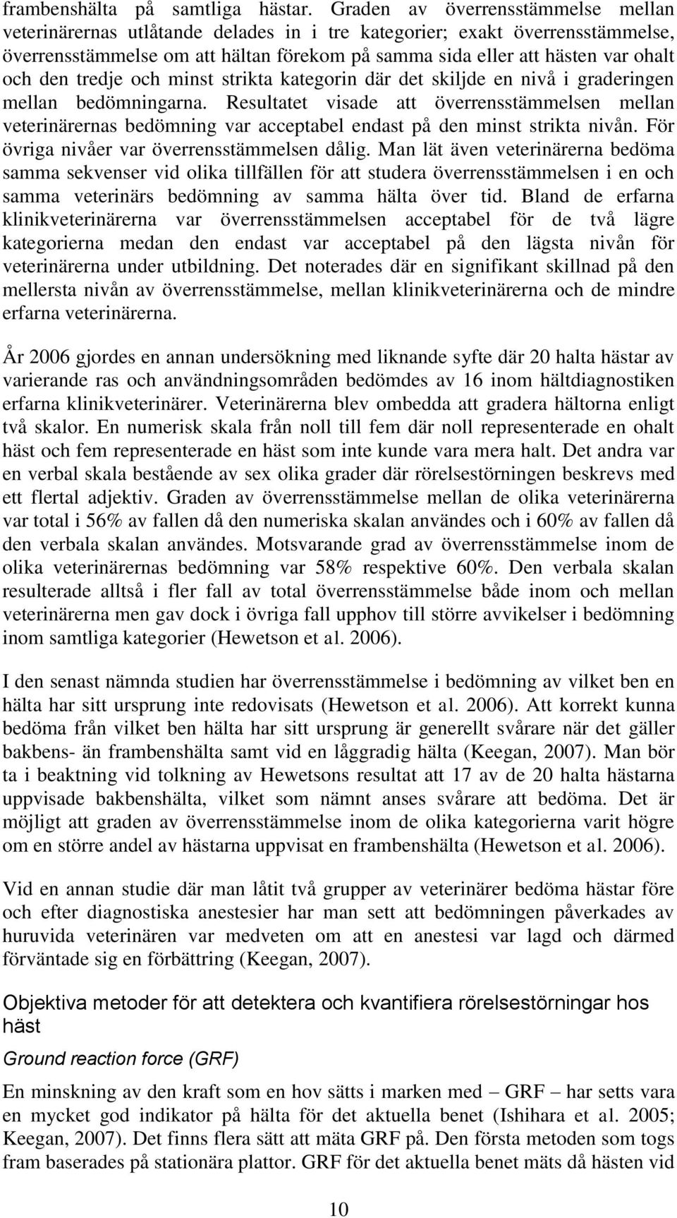 den tredje och minst strikta kategorin där det skiljde en nivå i graderingen mellan bedömningarna.