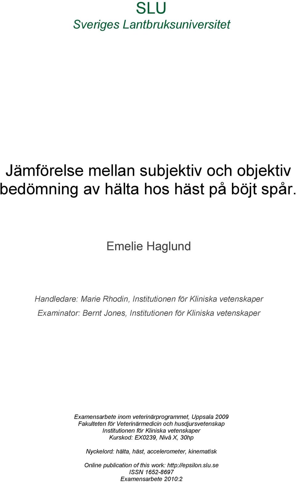 Examensarbete inom veterinärprogrammet, Uppsala 2009 Fakulteten för Veterinärmedicin och husdjursvetenskap Institutionen för Kliniska