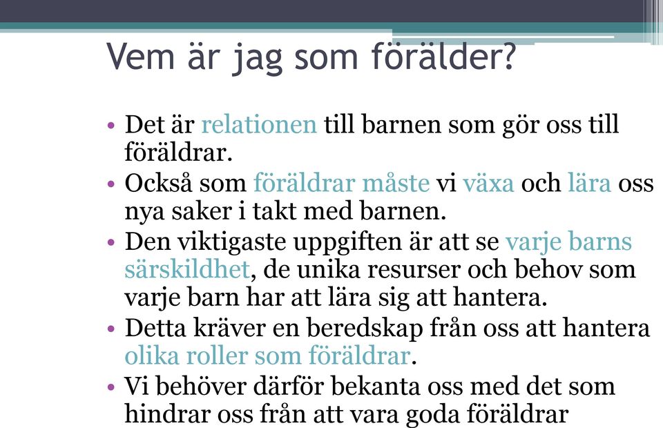 Den viktigaste uppgiften är att se varje barns särskildhet, de unika resurser och behov som varje barn har att