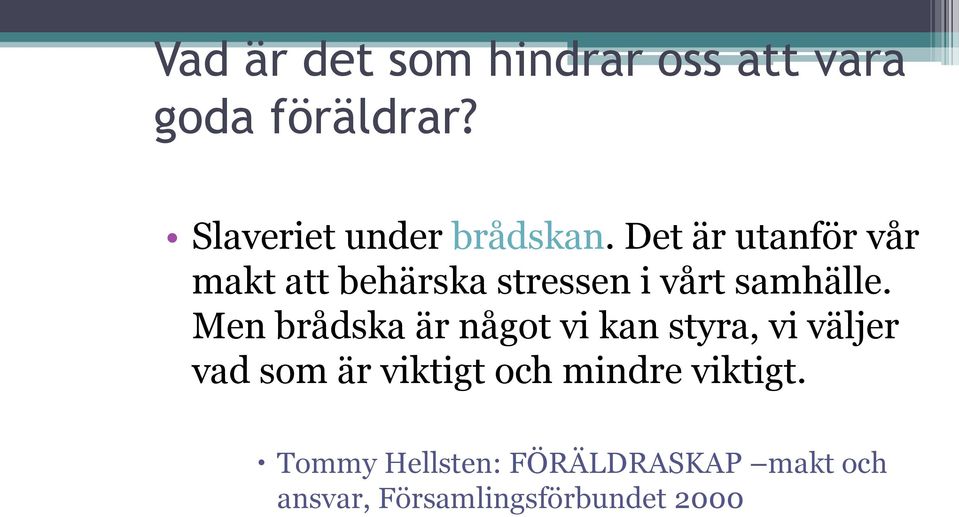 Det är utanför vår makt att behärska stressen i vårt samhälle.
