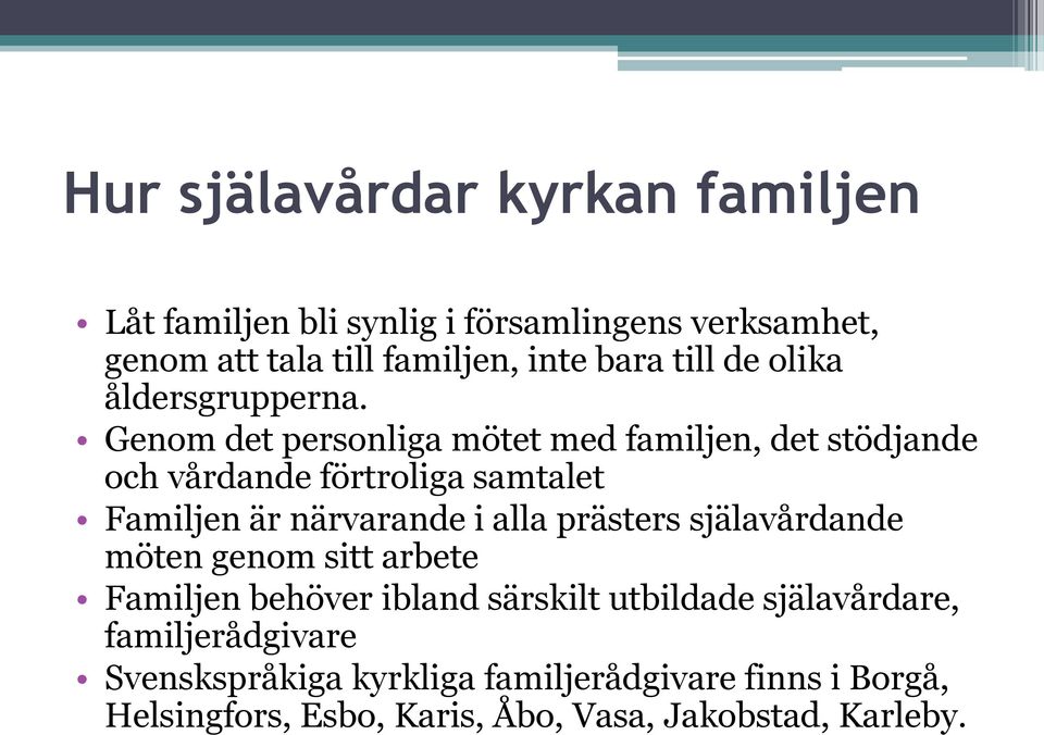 Genom det personliga mötet med familjen, det stödjande och vårdande förtroliga samtalet Familjen är närvarande i alla prästers