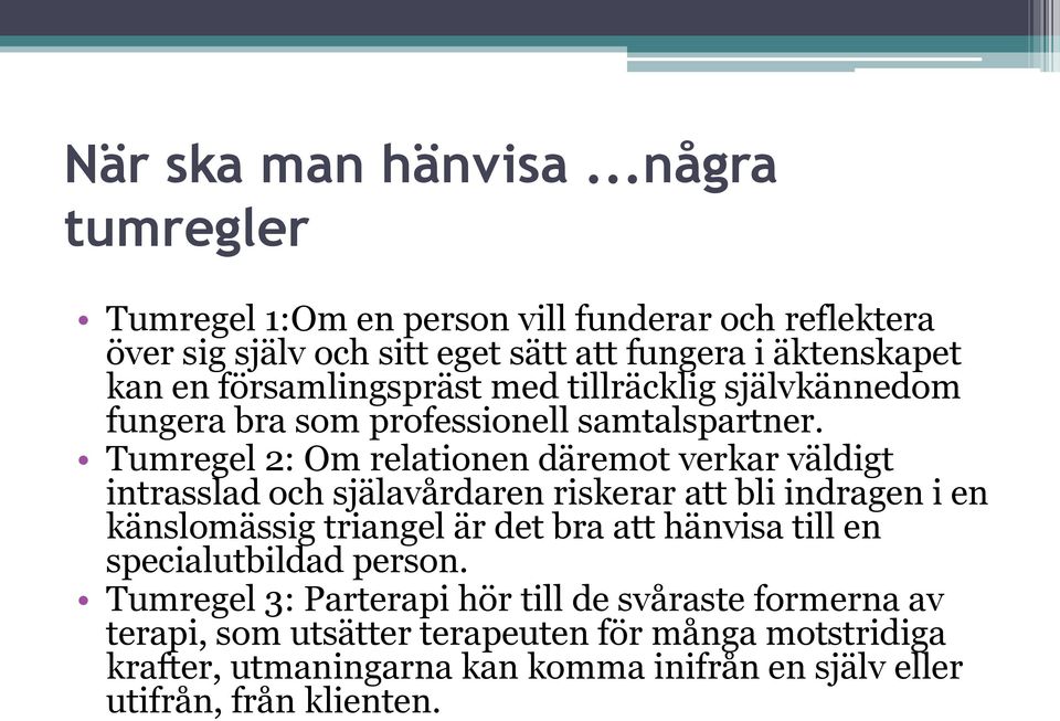 med tillräcklig självkännedom fungera bra som professionell samtalspartner.