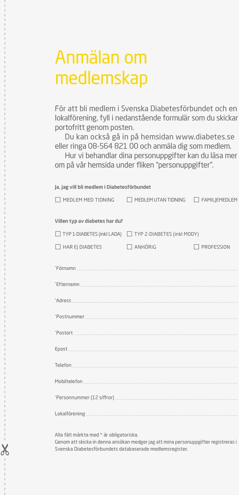 Hur vi behandlar dina personuppgifter kan du läsa mer Ja, jag vill bli medlem i Diabetesförbundet MEDLEM MED TIDNING MEDLEM UTAN TIDNING FAMILJEMEDLEM Villen typ av diabetes har du?