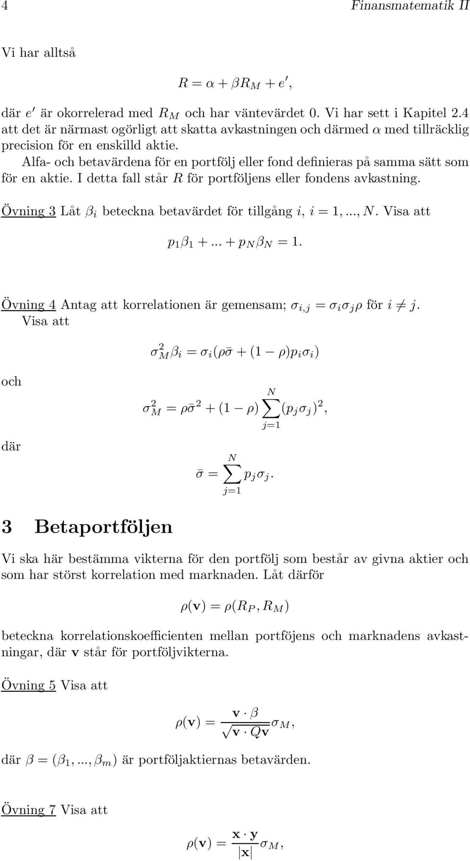 Alfa- och betavärdena för en portfölj eller fond definieras på samma sätt som för en aktie. I detta fall står R för portföljens eller fondens avkastning.